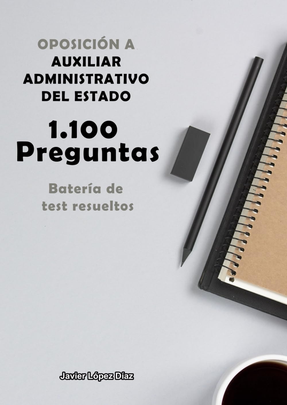 Libro: Oposiciones a Auxiliar Administrativo del Estado: Batería de Preguntas de Test Resueltas (1.100 de Todos los Temas) (Spanish Edition)