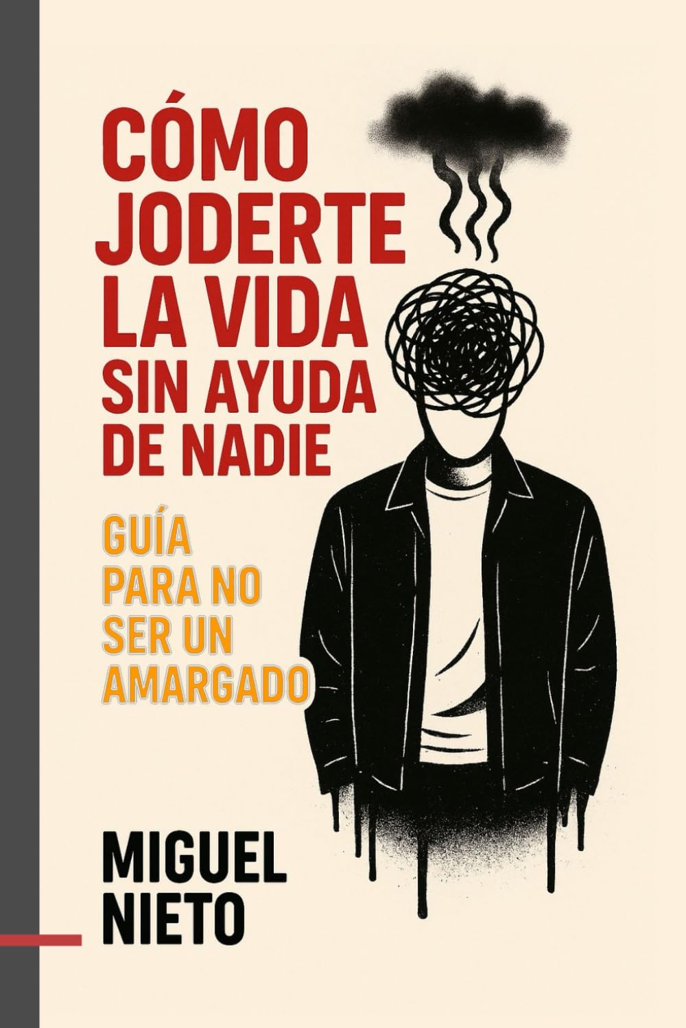 Libro: Cómo joderte la vida sin ayuda de nadie: Guía para no ser un amargado