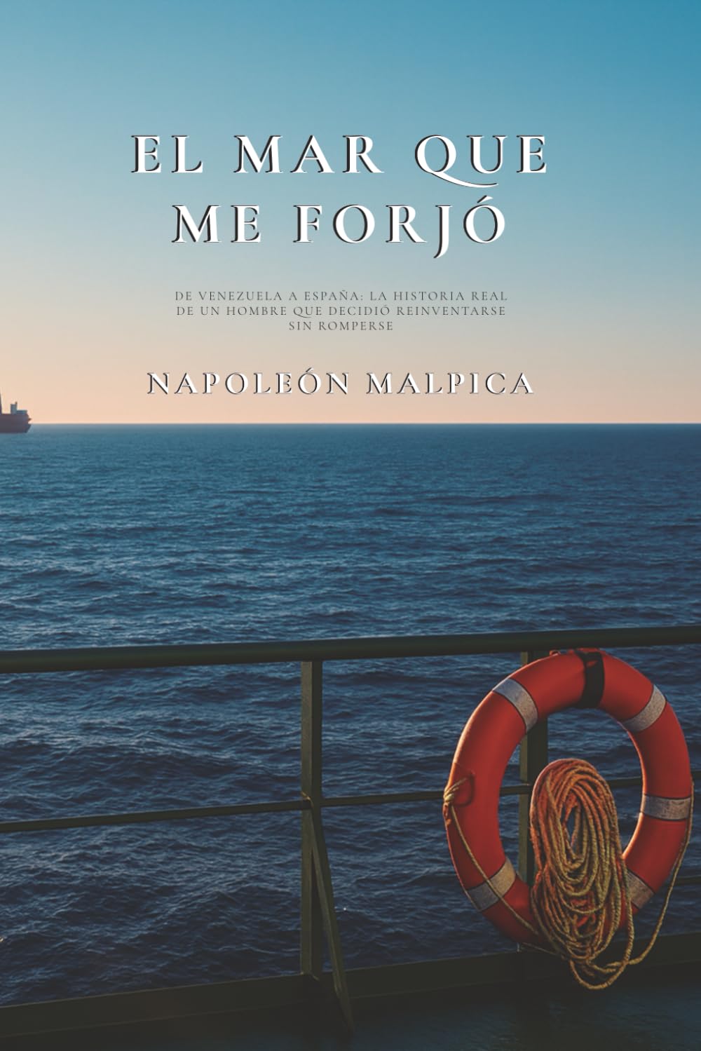 Libro: EL MAR QUE ME FORJÓ: De Venezuela a España: La historia real de un hombre que decidió reinventarse sin romperse (Spanish Edition)
