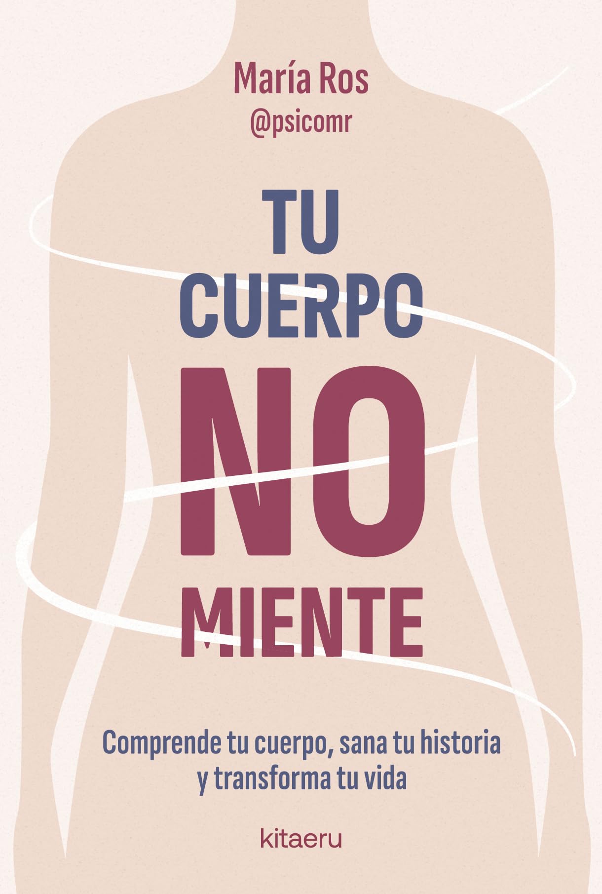 Libro: Tu cuerpo no miente: Comprende tu cuerpo, sana tu historia y transforma tu vida (Kitaeru Libros)