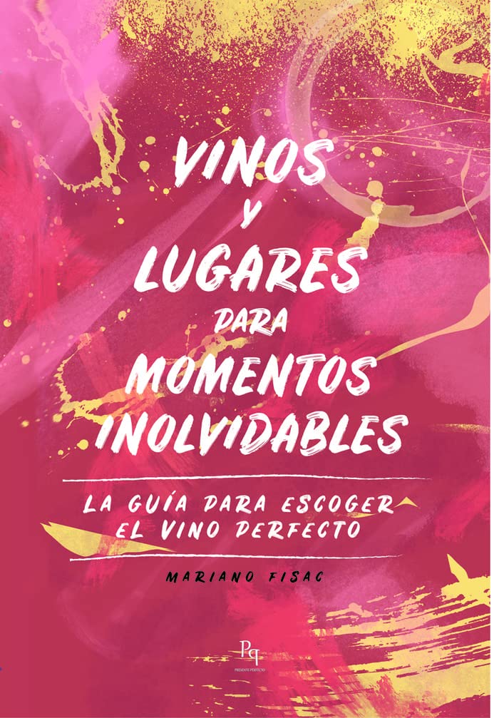 Libro: Vinos y lugares para momentos inolvidables: La guía para escoger el vino perfecto (Presente Perfecto) (Spanish Edition)