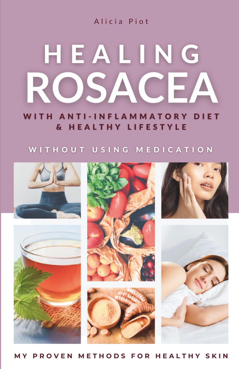 Libro: Healing Rosacea With Anti-inflammatory Diet And Healthy Lifestyle: My Proven Methods For Healthy Skin Without Using Medication