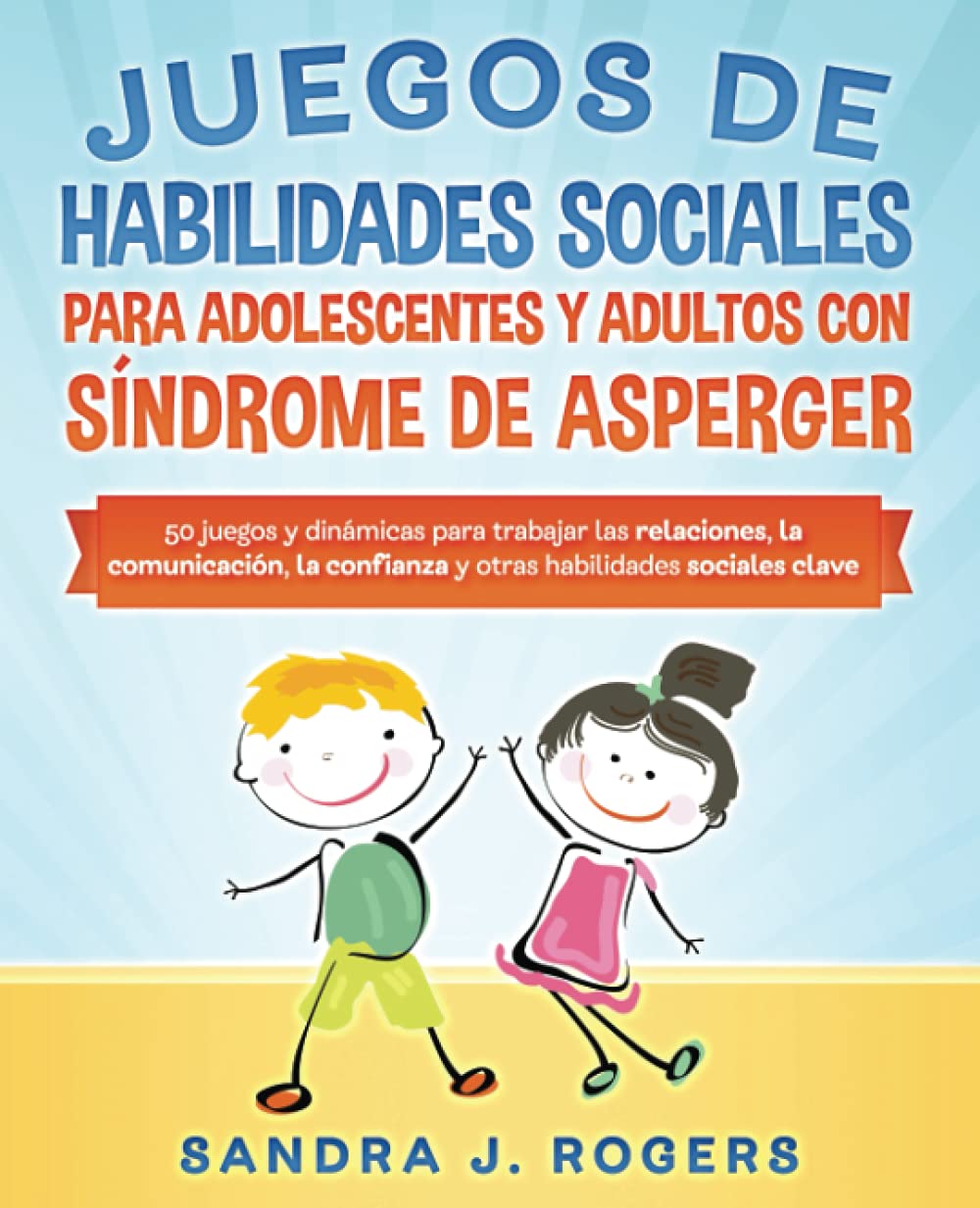 Libro: Juegos de habilidades sociales para adolescentes y adultos con síndrome de Asperger. 50 juegos y dinámicas para trabajar en las relaciones, la ... confianza y otras habilidades sociales clave