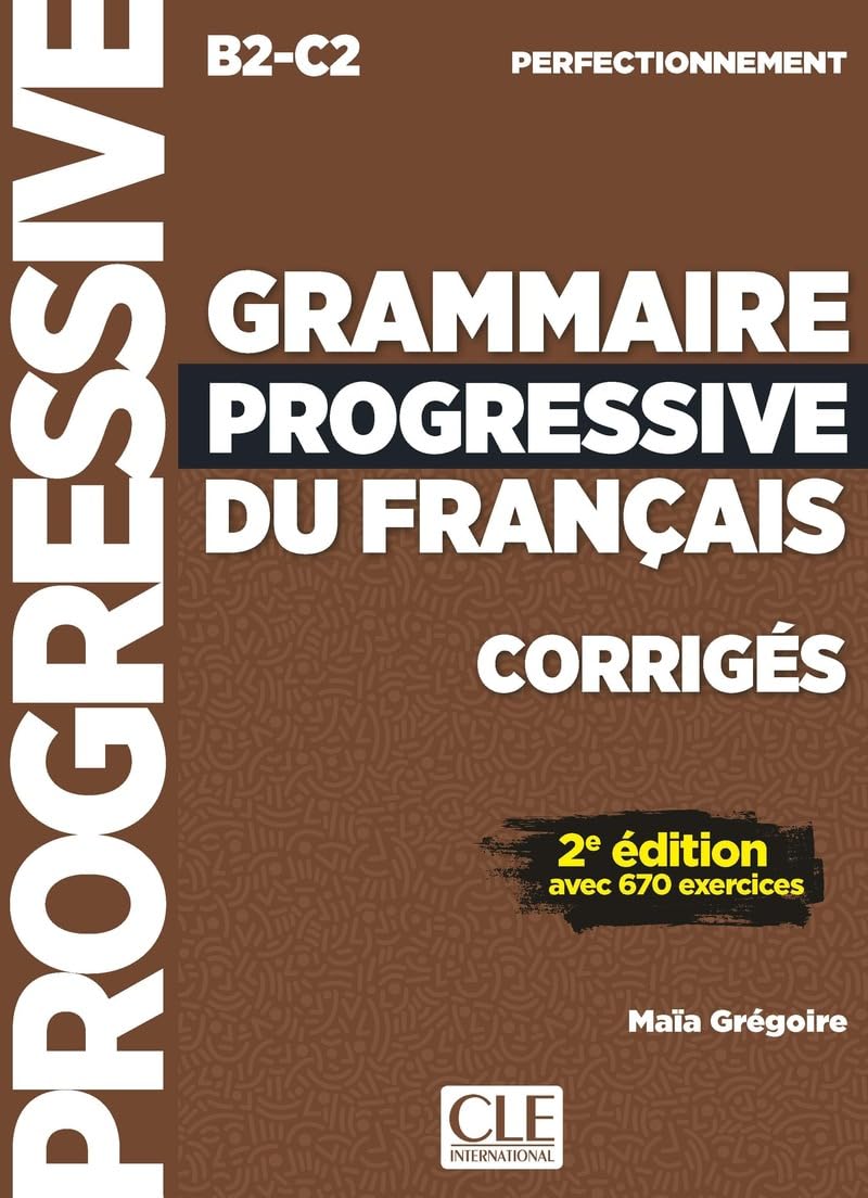 Grammaire progressive du français. Corrigés. Niveau Perfectionnement B2-C2. Per le Scuole superiori: Corrigés avec 670 exercices