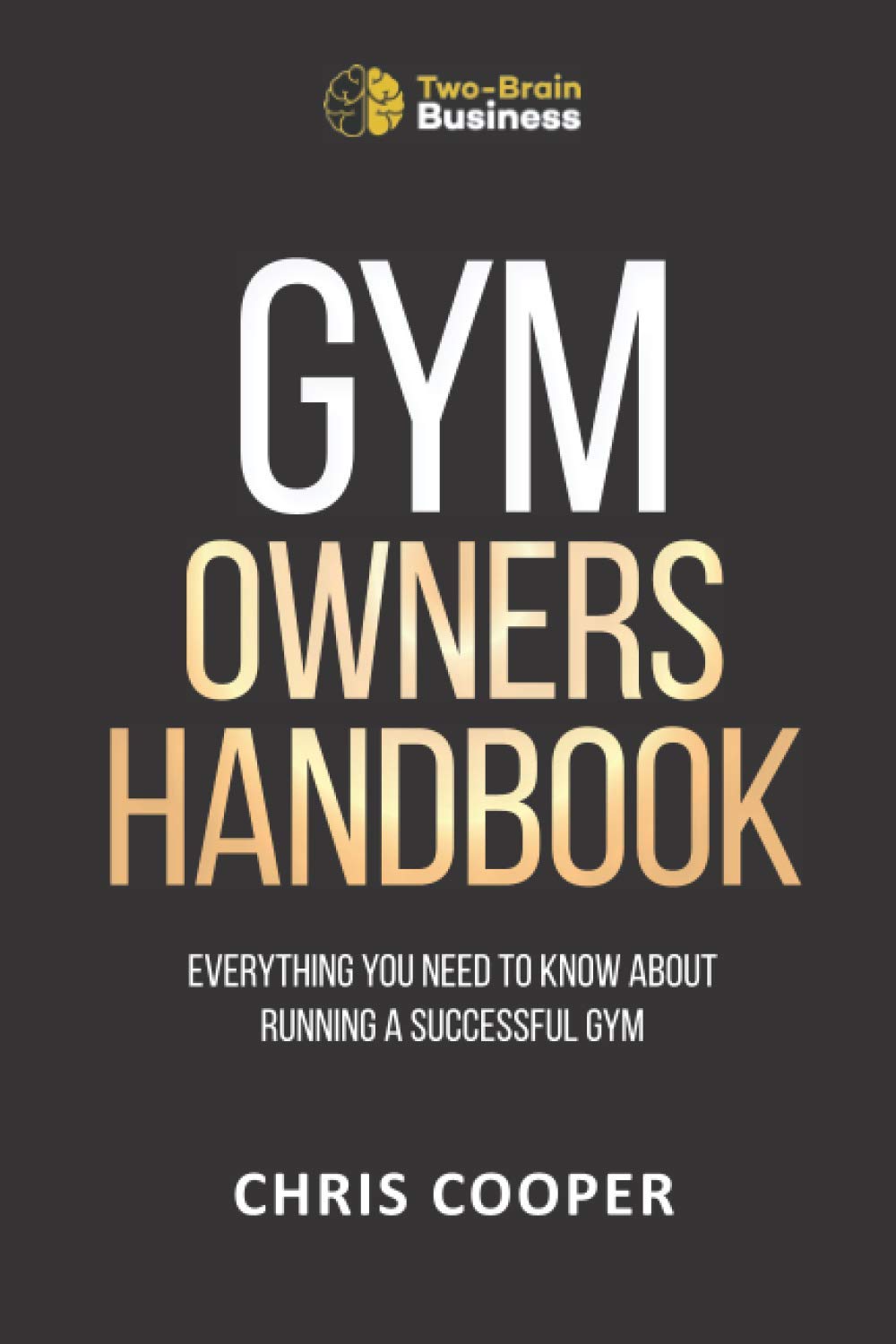 Libro: Gym Owner's Handbook: Everything You Need To Know About Running A Successful Gym. (Grow Your Gym Series)