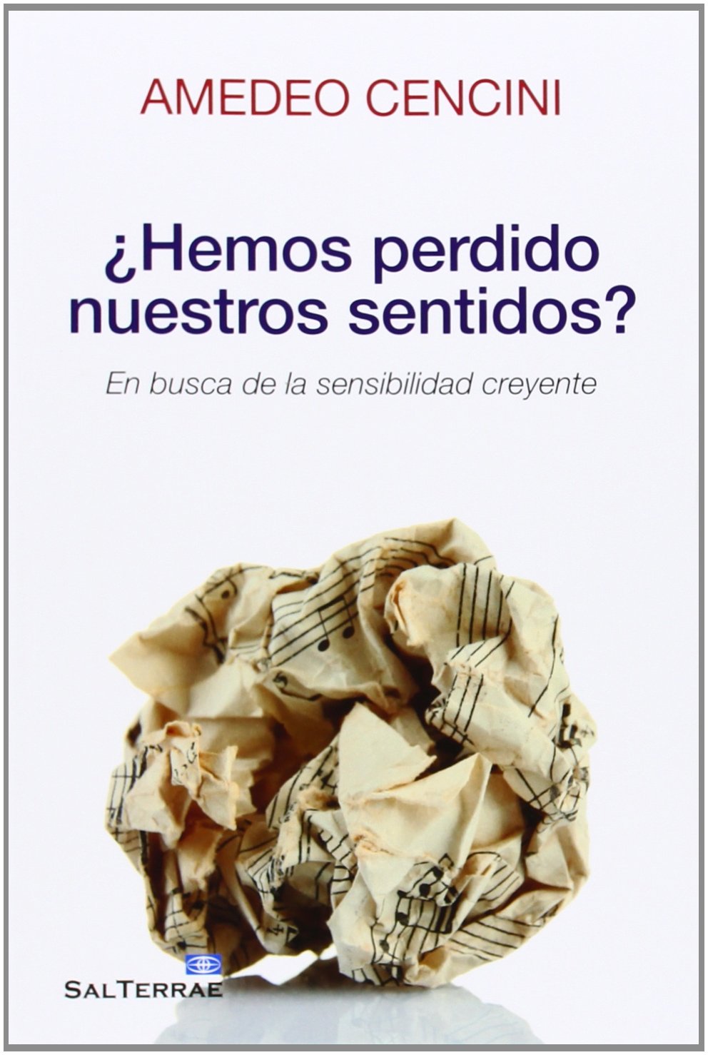 Libro: ¿Hemos perdido nuestros sentidos?: En busca de la sensibilidad creyente