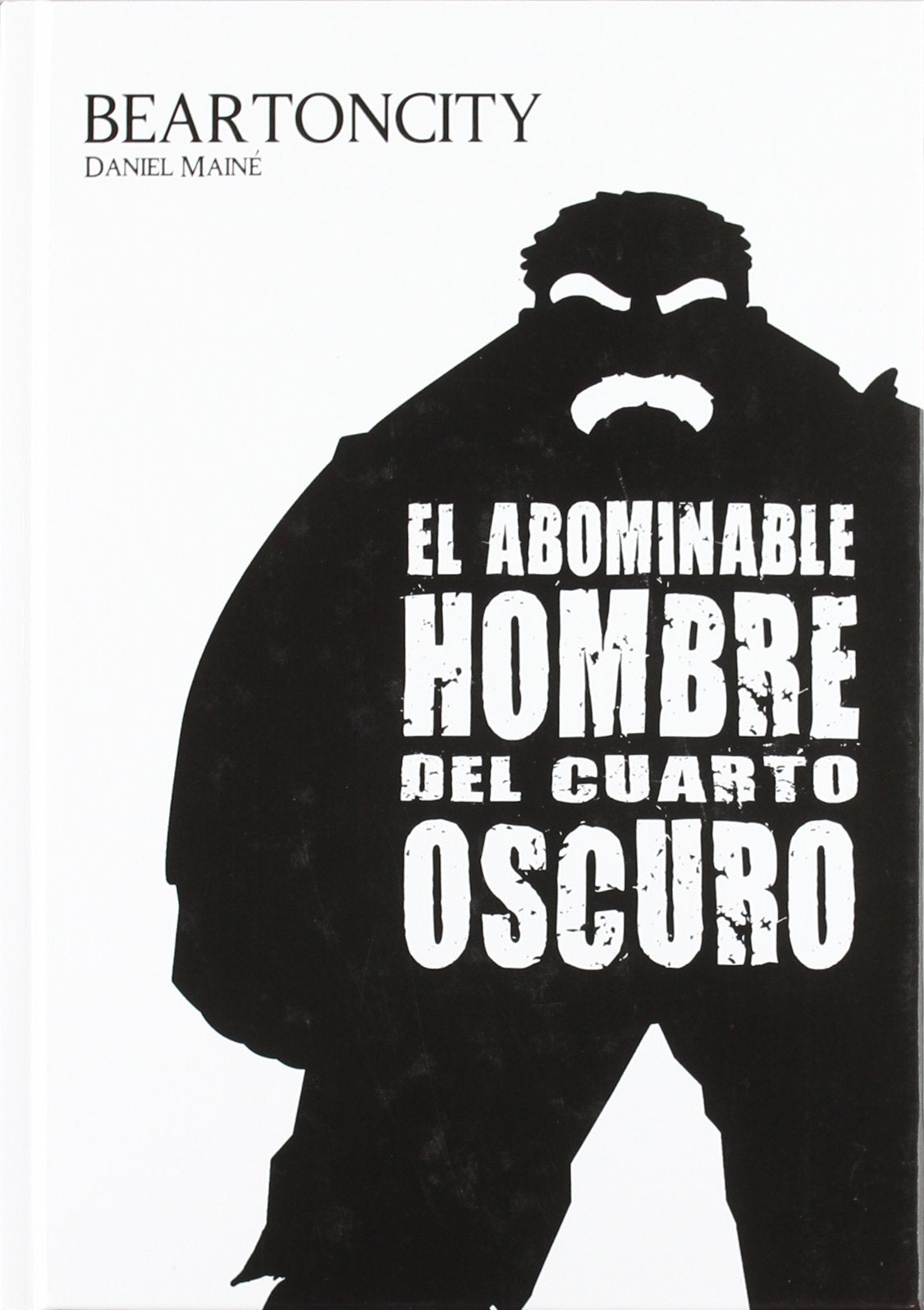 Libro: BEARTONCITY. EL ABOMINABLE HOMBRE DEL CUARTO OSCURO (AUTORES HISPANOS)