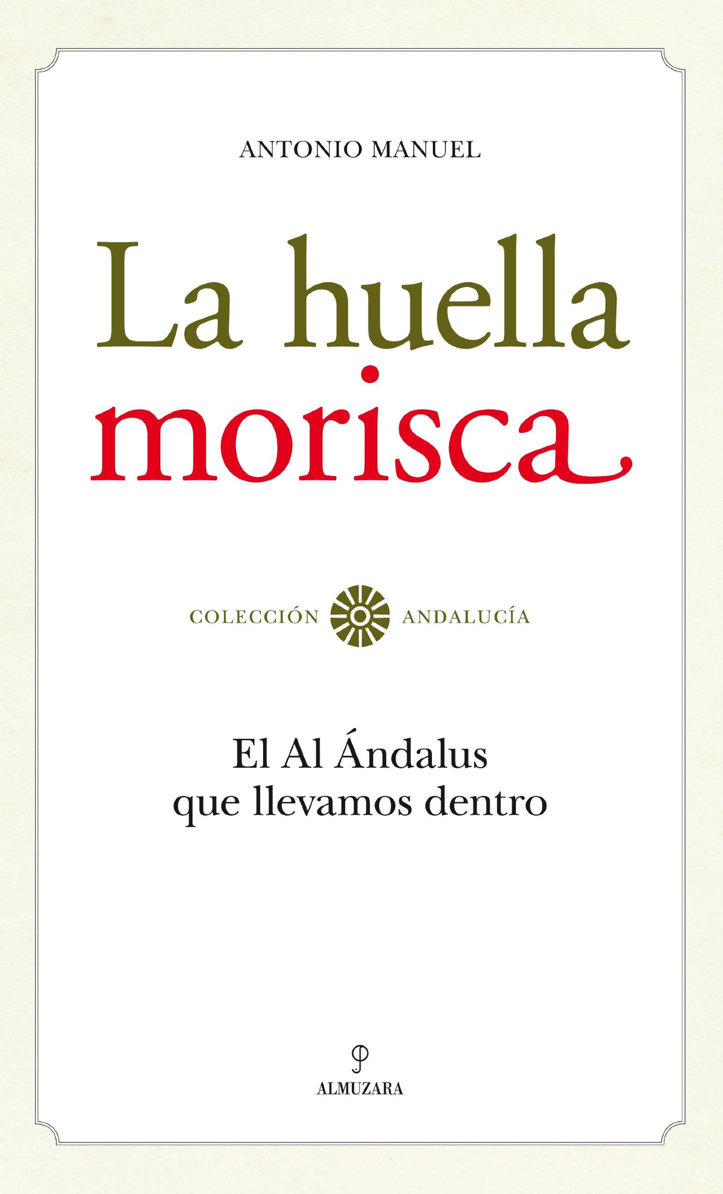 La huella morisca: El Al Ándalus que llevamos dentro (SIN COLECCION)