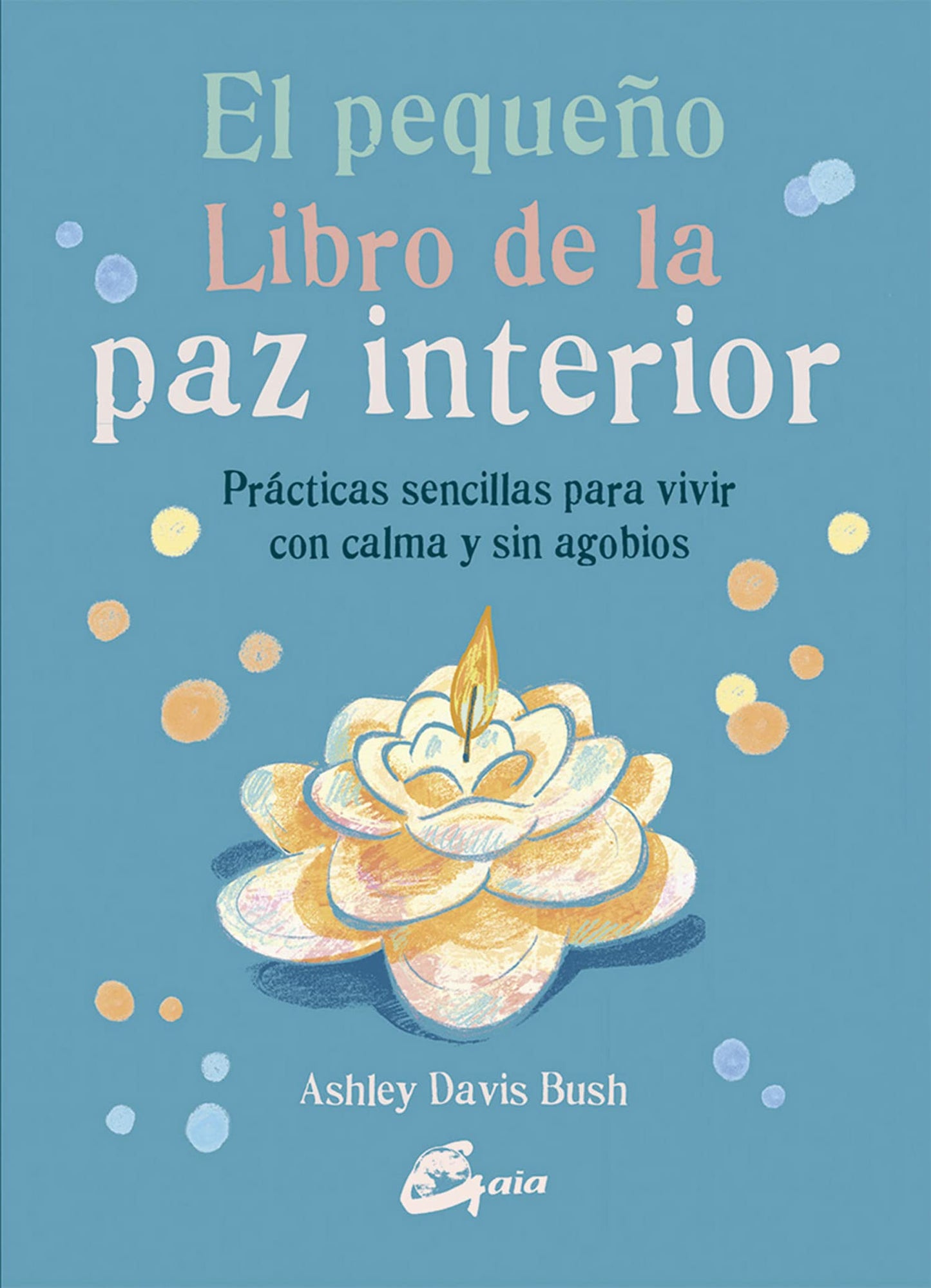 El pequeño libro de la paz interior. Prácticas sencillas para vivir con calma y sin agobios