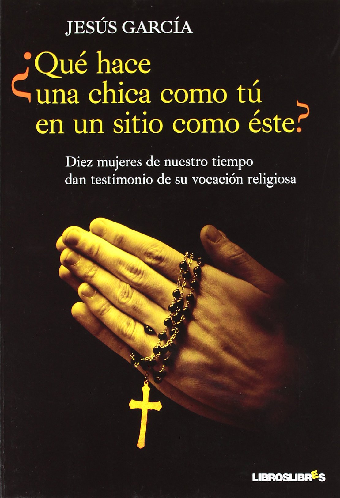 Libro: ¿Que hace una chica como tu en un sitio como este?: Diez mujeres de nuetro tiempo dan testimonio de su vocación religiosa