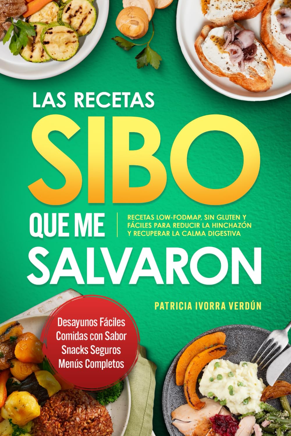 Libro: Las Recetas Sibo Que Me Salvaron. Recetas Low-FODMAP, sin gluten y fáciles para reducir la hinchazón y recuperar la calma digestiva (Spanish Edition)