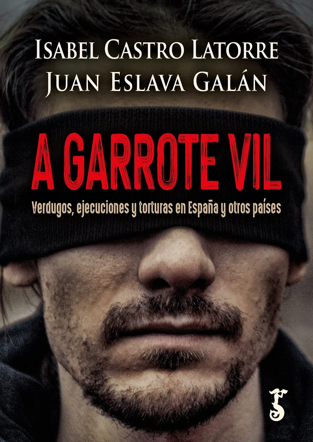 Libro: A garrote vil: Verdugos, ejecuciones y torturas en España y otros países