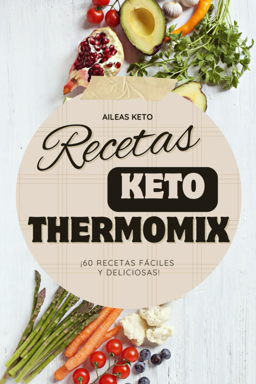 Libro: 60 Recetas KETO para Thermomix: Cocina baja en Carbohidratos fácil, rápida y deliciosa, ¡ideal para una dieta cetogénica! (Colección Recetas Keto)