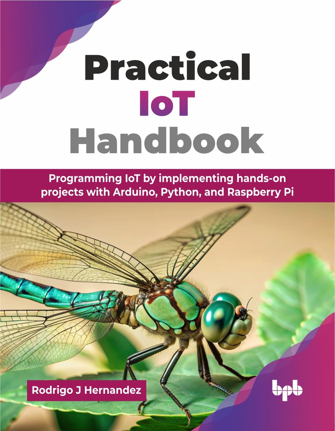 Libro: Practical IoT Handbook: Programming IoT by implementing hands-on projects with Arduino, Python, and Raspberry Pi (English Edition)