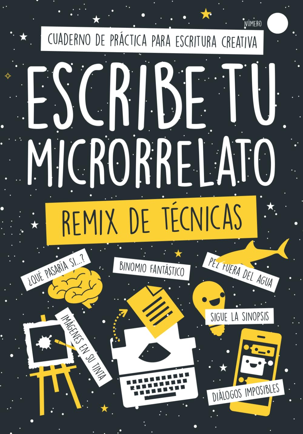 Libro: Escribe Tu Microrrelato - Remix de Técnicas: Crea relatos a partir de dos palabras, imágenes, supuestos fantásticos, diálogos imposibles... Cuaderno ... de Práctica para Escritura Creativa)