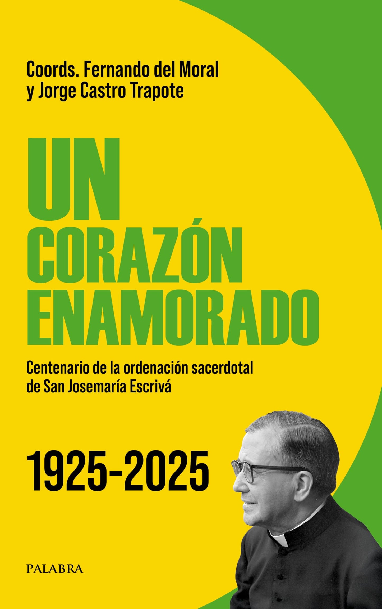 Libro: Un corazón enamorado: Centenario de la ordenación sacerdotal de San Josemaría Escrivá 1925-2025 (Libros Palabra)