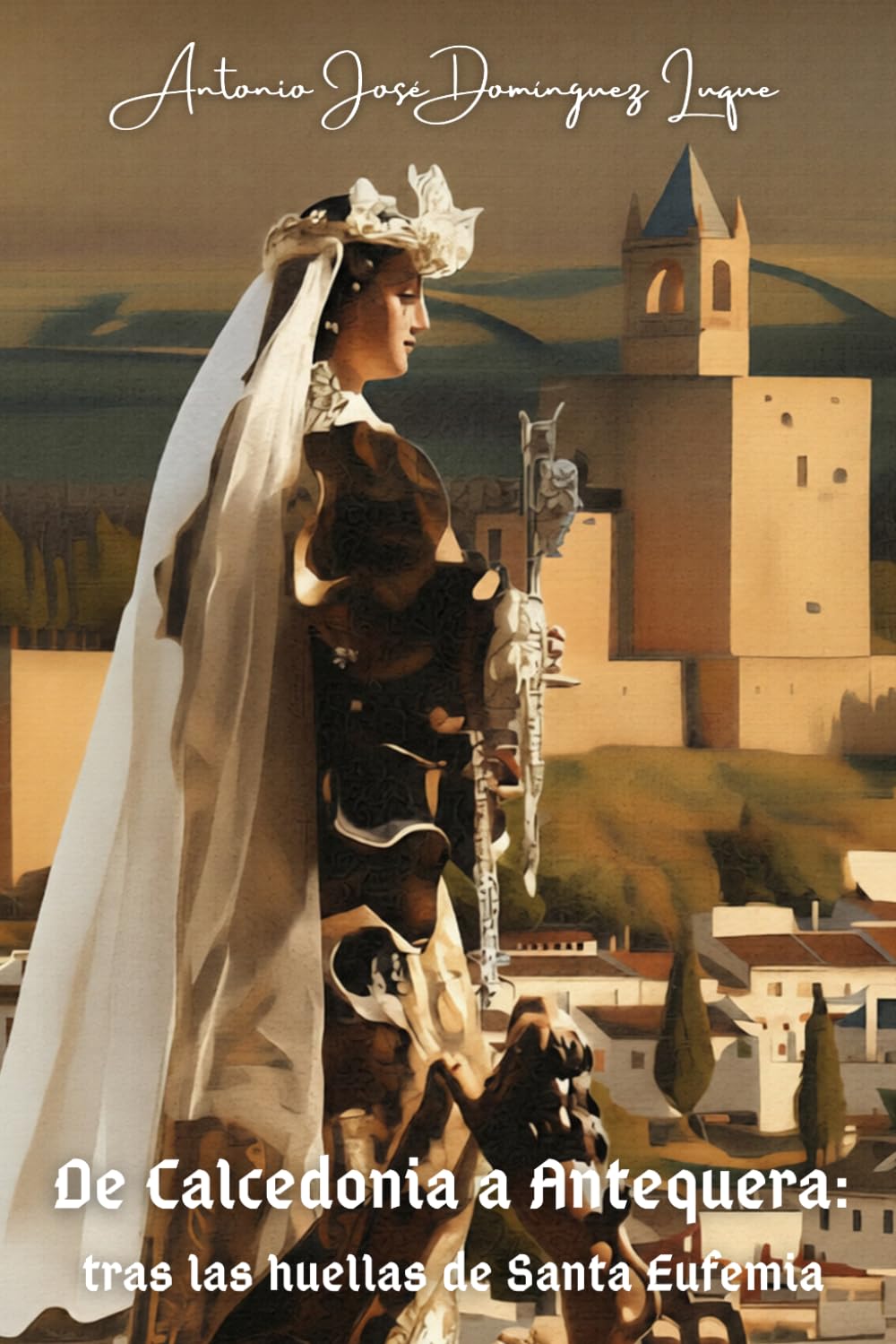 Libro: De Calcedonia a Antequera: tras las huellas de Santa Eufemia (Spanish Edition)