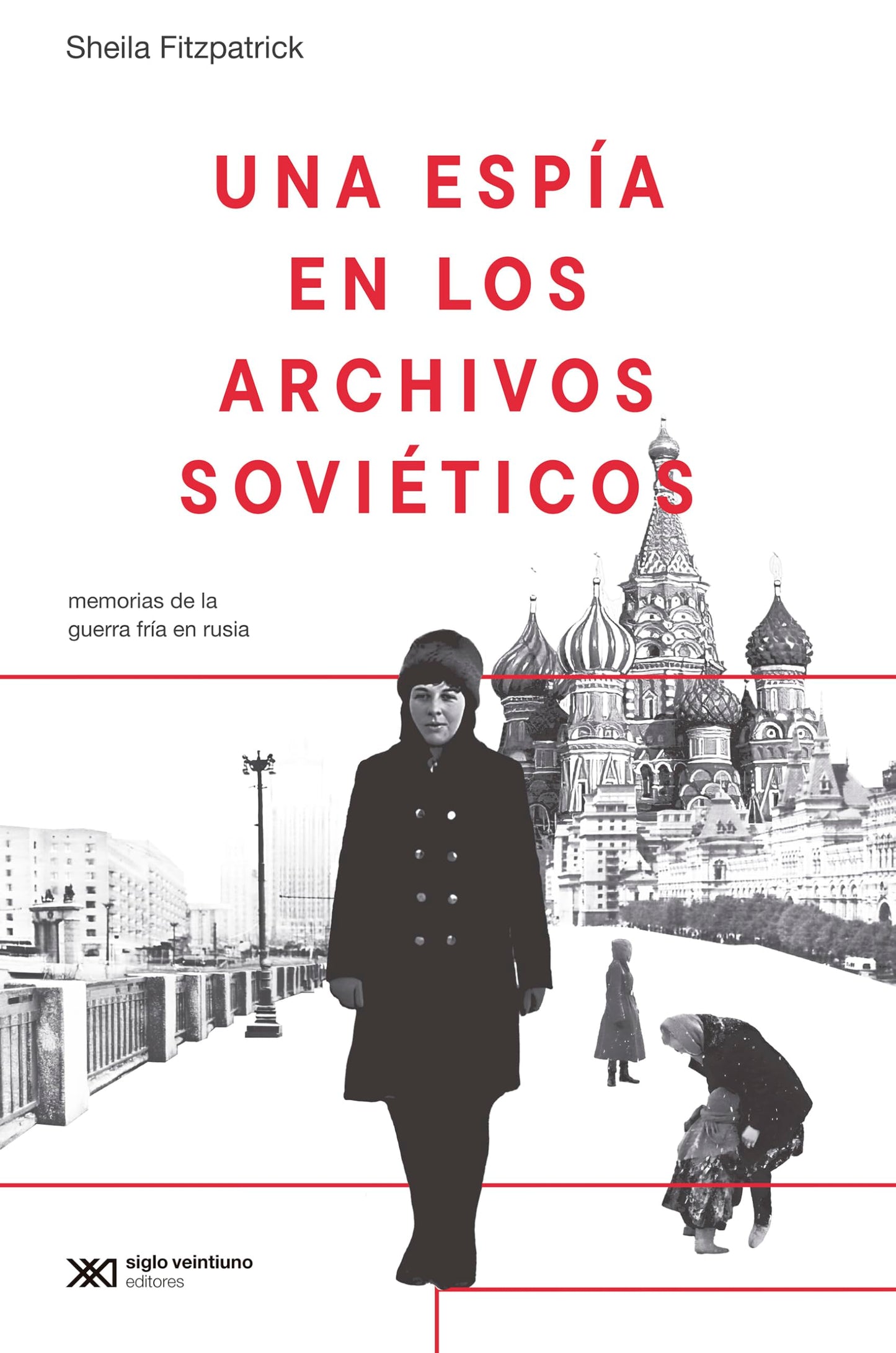 Libro: Una espía en los archivos soviéticos: MEMORIAS DE LA GUERRA FRÍA EN RUSIA: 1 (PASADOS QUE INSISTEN)
