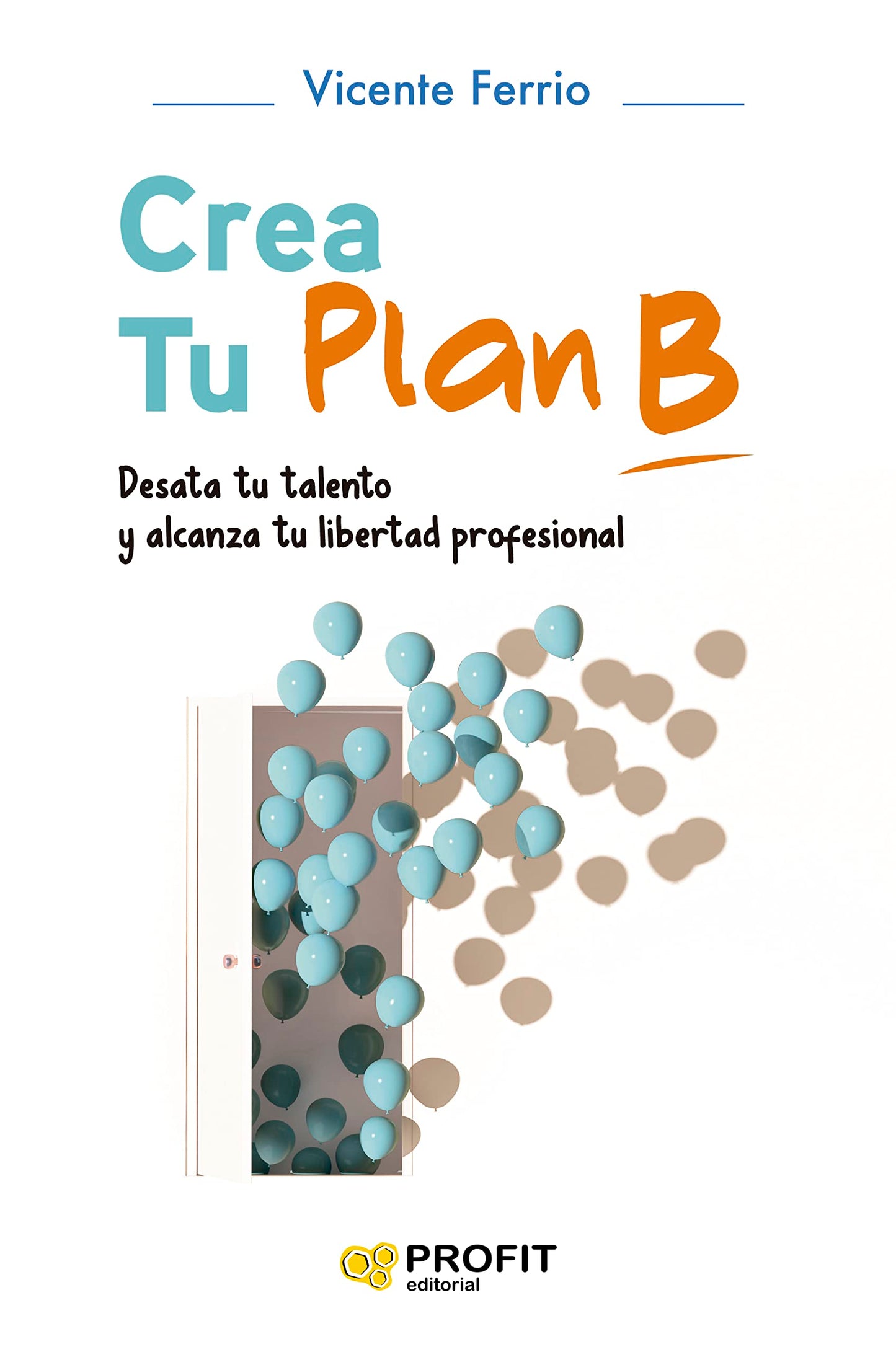 Libro: Crea Tu Plan B - Desata Tu Talento Y Alcanza Tu Libertad Profesional