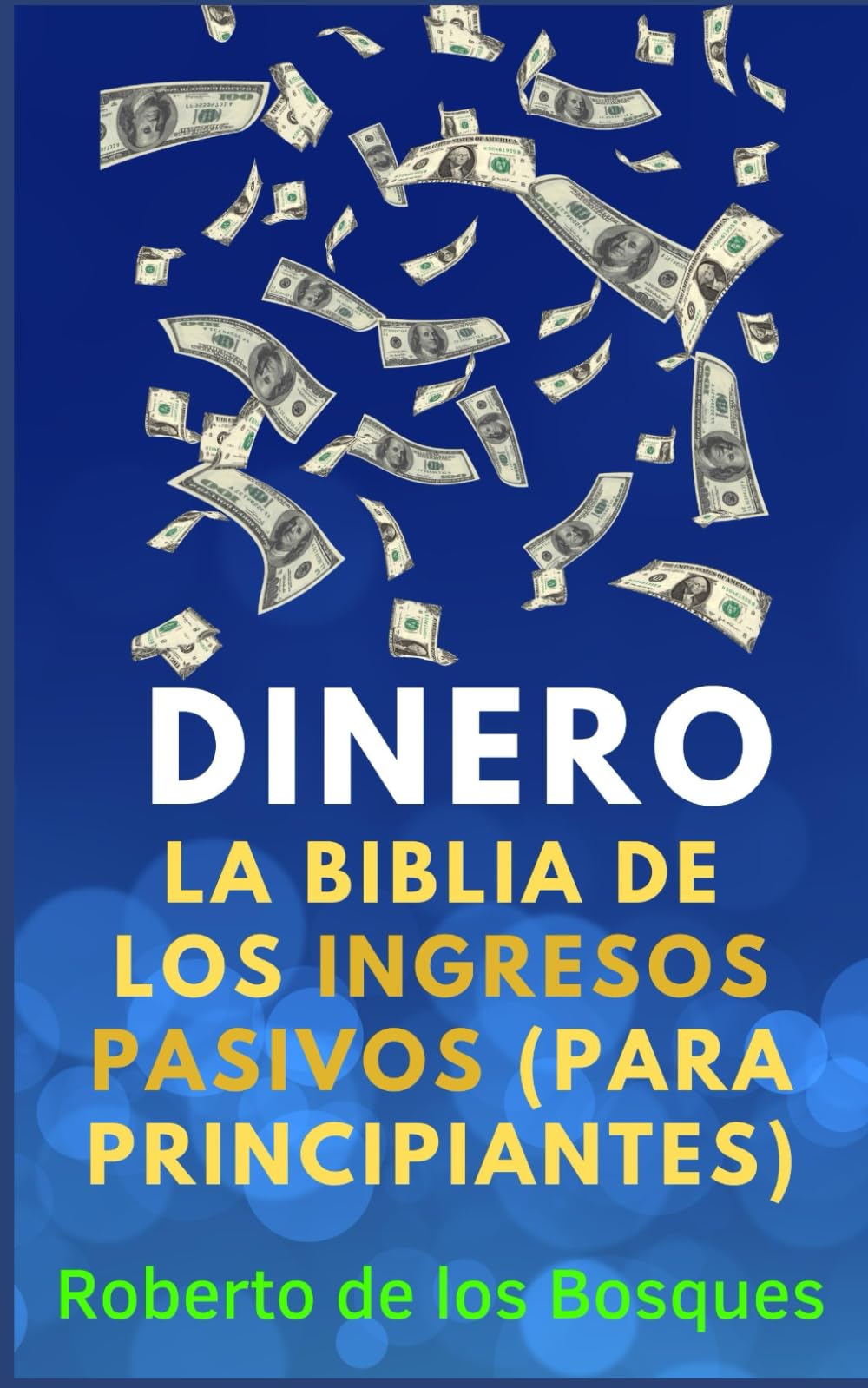Libro: DINERO La biblia de los ingresos pasivos (para principiantes): Aprende a invertir, el arte de emprender un negocio online y cómo ganar dinero por ... inversión desde cero) (Spanish Edition)