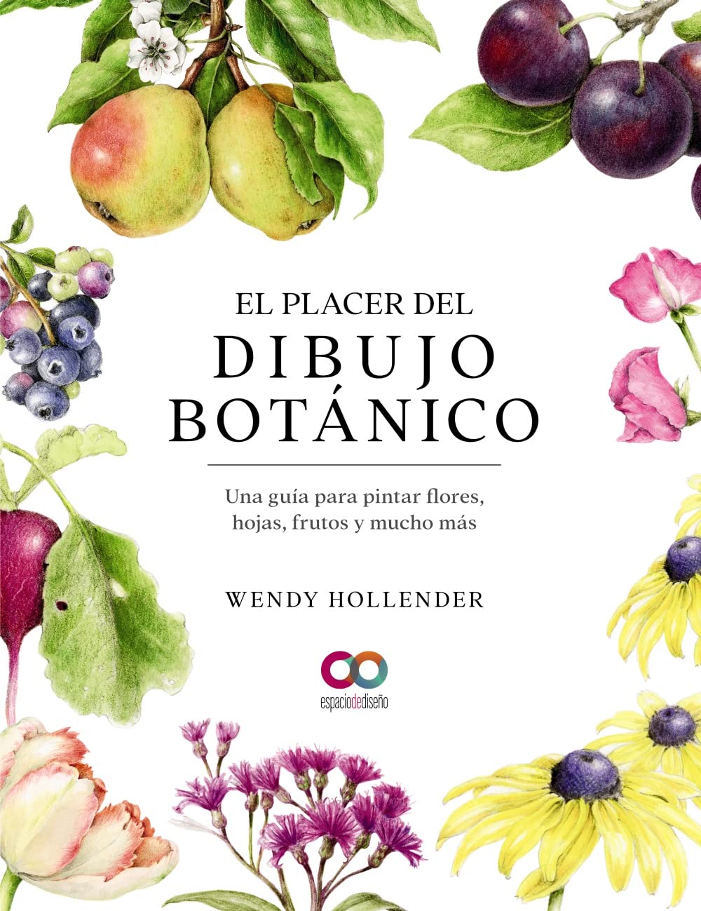 Libro: El placer del dibujo botánico. Una guía para pintar flores, hojas, frutos y mucho más (ESPACIO DE DISEÑO)