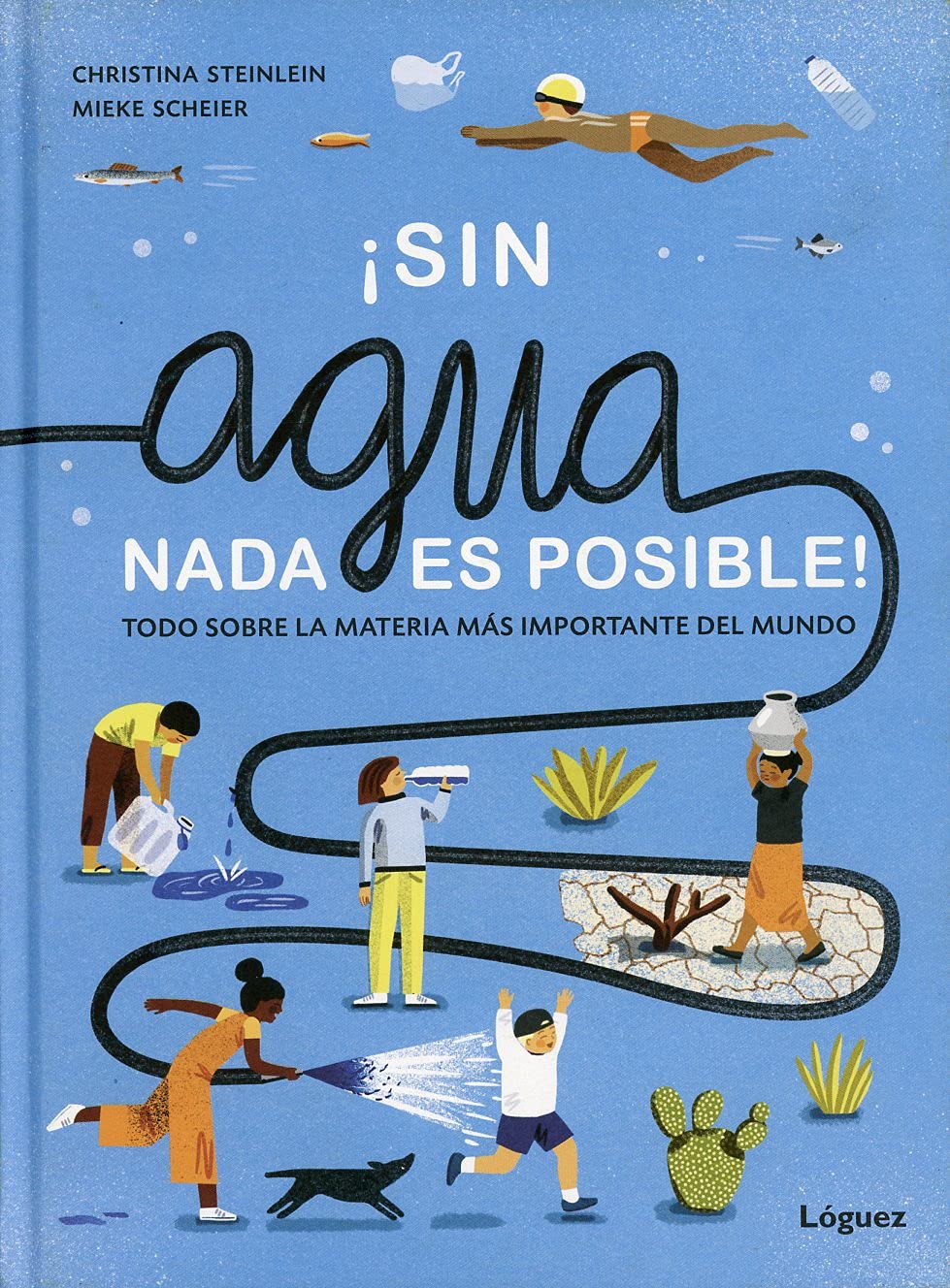 Libro: Sin agua, nada es posible: Todo sobre la materia más importante del mundo (Spanish Edition)