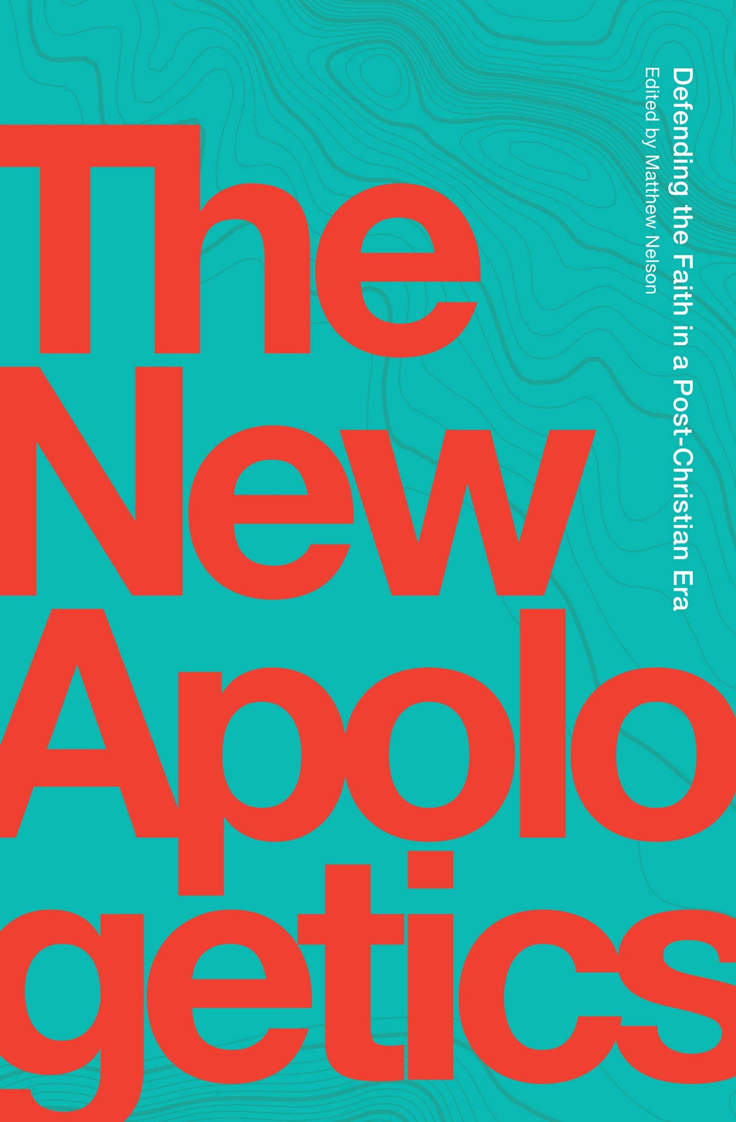 Libro: The New Apologetics: Defending the Faith in a Post-Christian Era
