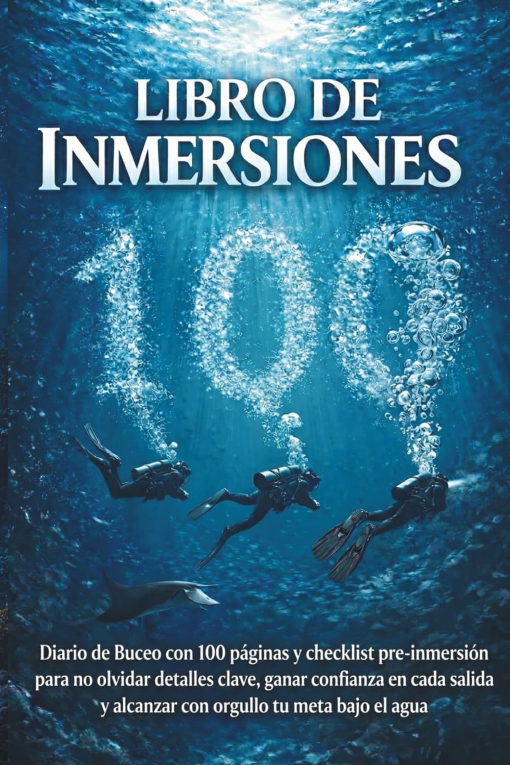 Libro de Inmersiones | Diario de Buceo con 100 Registros y Checklist de Seguridad: Bitácora de Buceo para buceadores de todos los niveles, ... Completo de Cada Inmersión (Spanish Edition)