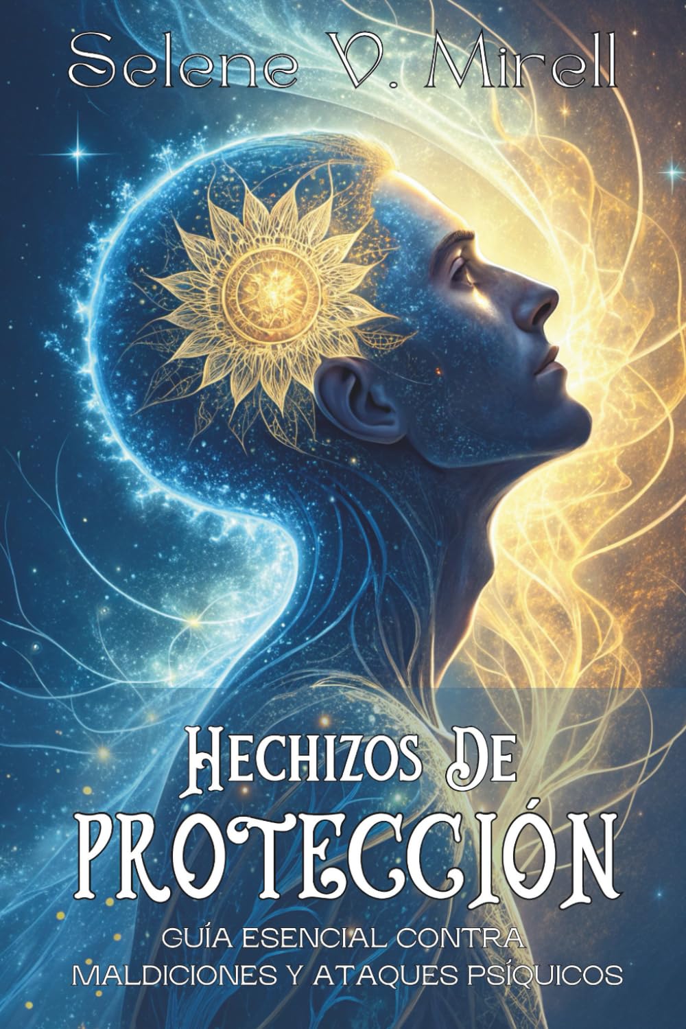Libro: HECHIZOS DE PROTECCIÓN. Guía esencial contra maldiciones y ataques psíquicos: Defensas espirituales y rituales energéticos para cuidar tu alma. (Spanish Edition)