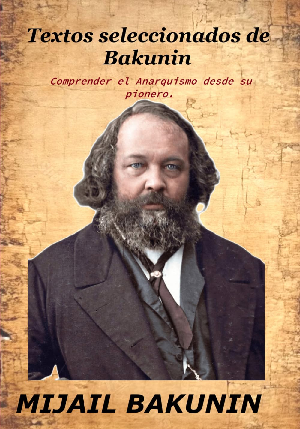 Libro: Textos seleccionados de Bakunin: Comprender el Anarquismo desde su pionero.