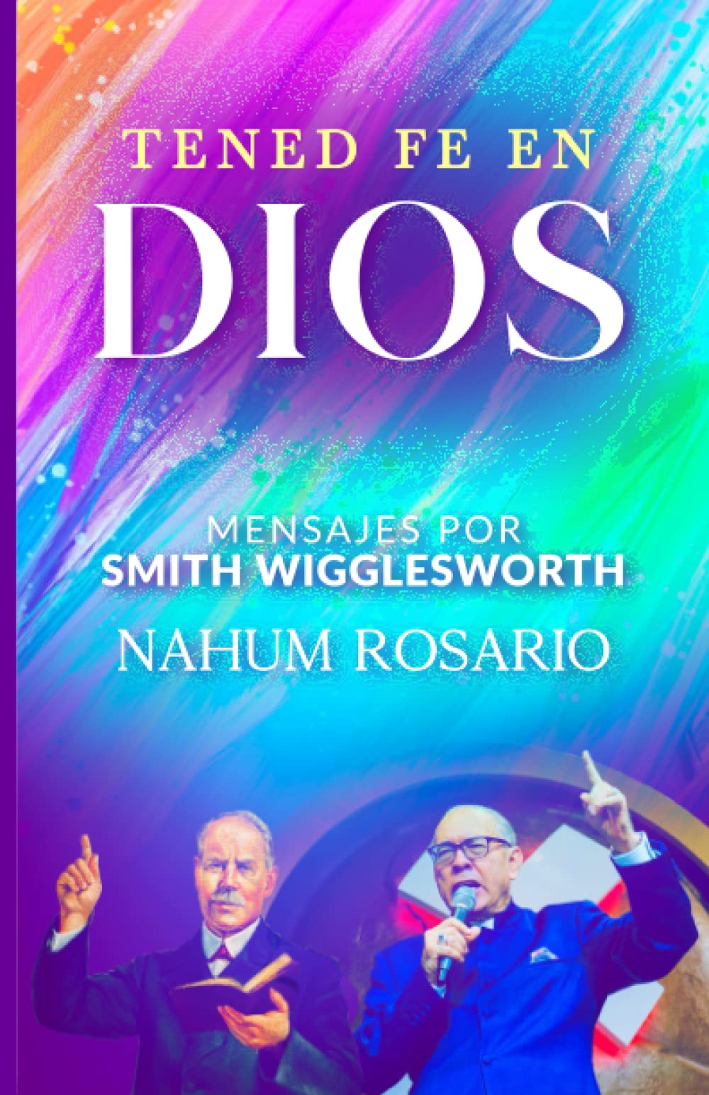 Libro: ¡TENED FE EN DIOS!: Mensajes por Smith Wigglesworth (Spanish Edition)