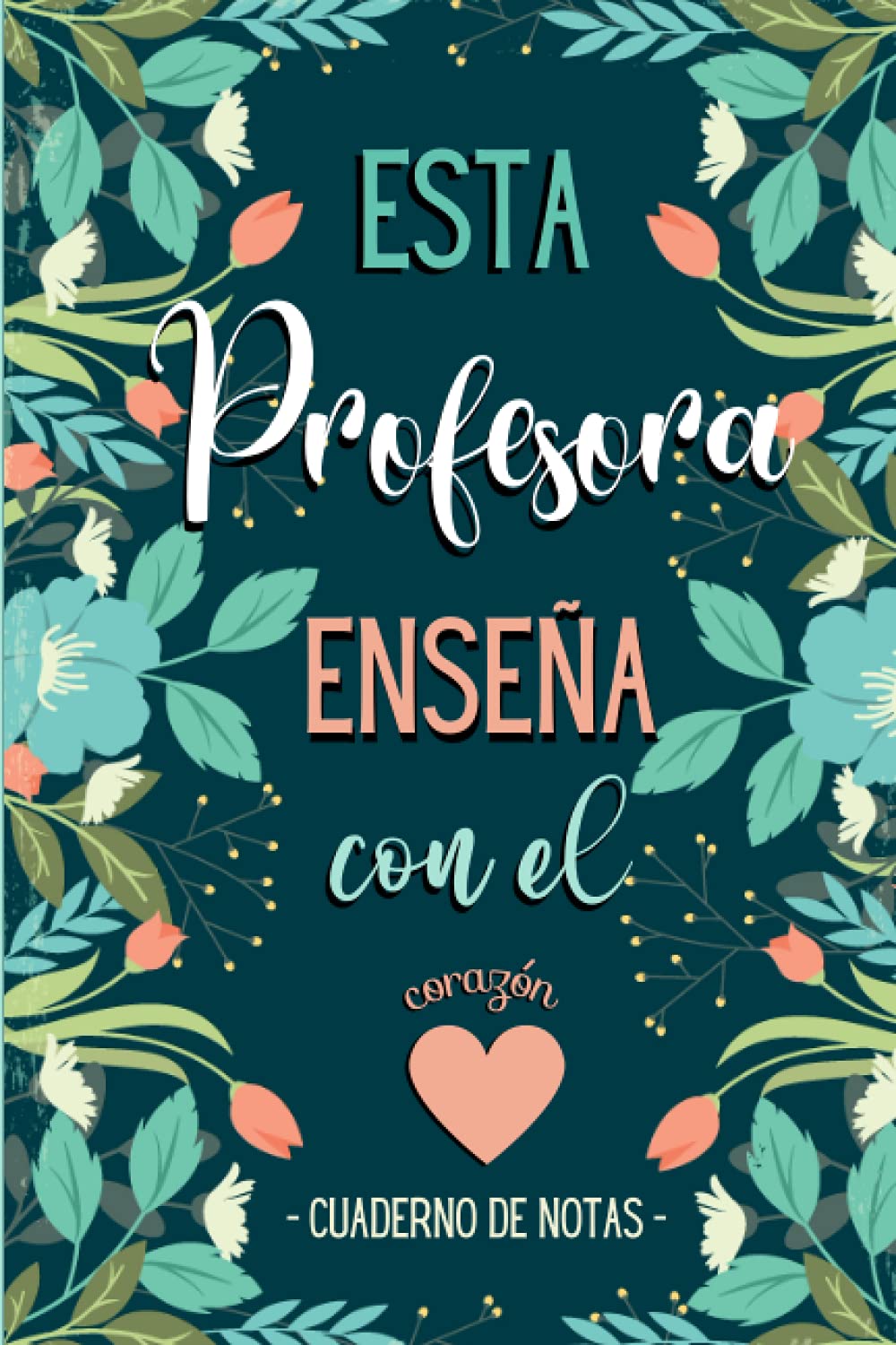 Libro: Esta Profesora enseña con el Corazón - Cuaderno de Notas: Libreta de apuntes - Regalo Original y Personalizado para Maestras (Spanish Edition)