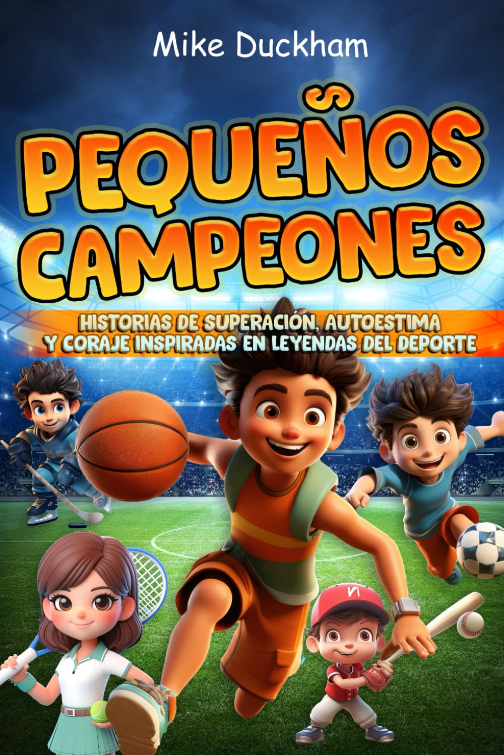 Libro: Pequeños Campeones: Historias de Superación, Autoestima y Coraje Inspiradas en Leyendas del Deporte (Libro para Niños 7-11 Años) (Spanish Edition)