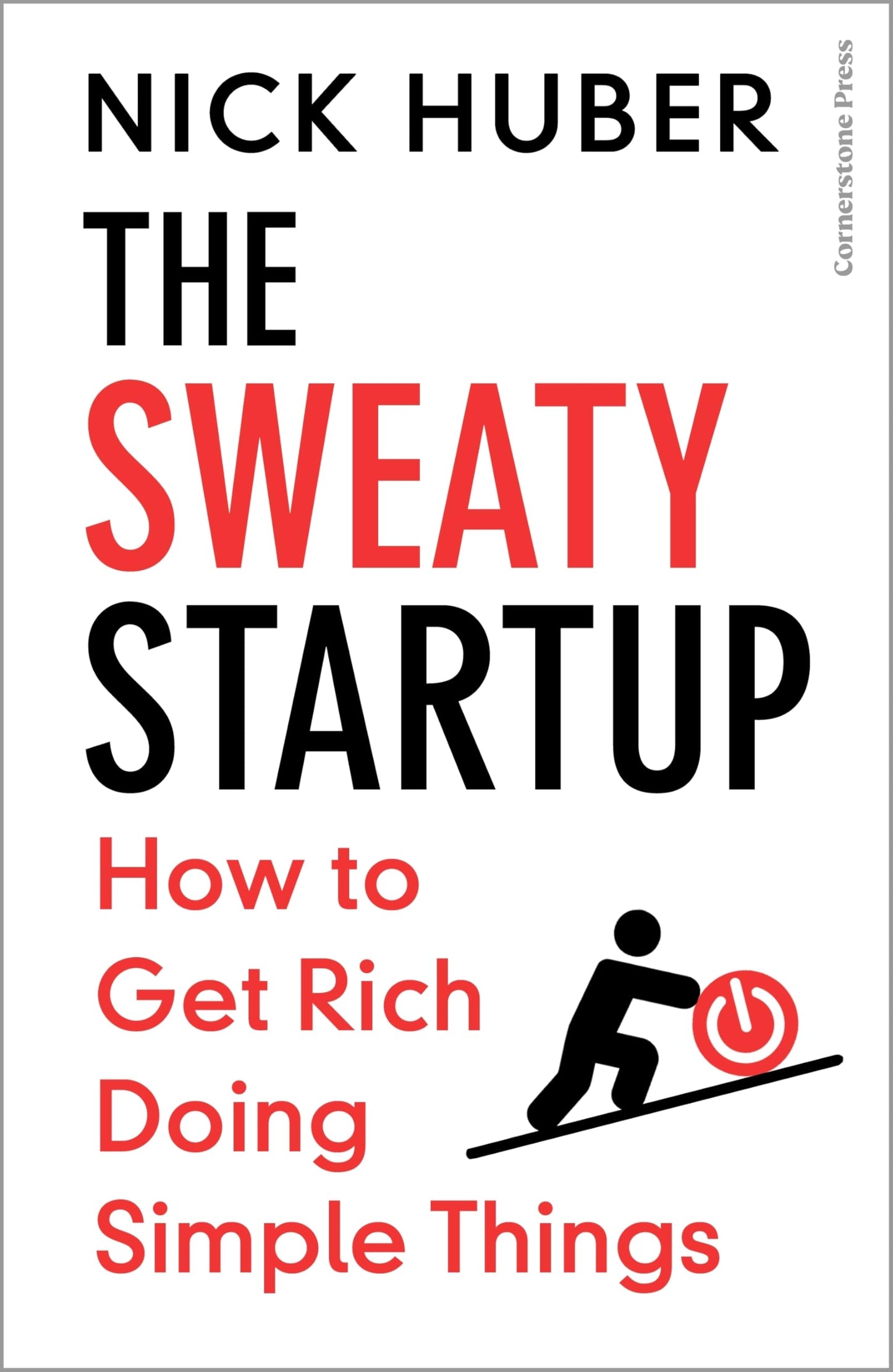 Libro: Cornerstone Press The Sweaty Startup How to Get Rich Doing Simple Things.