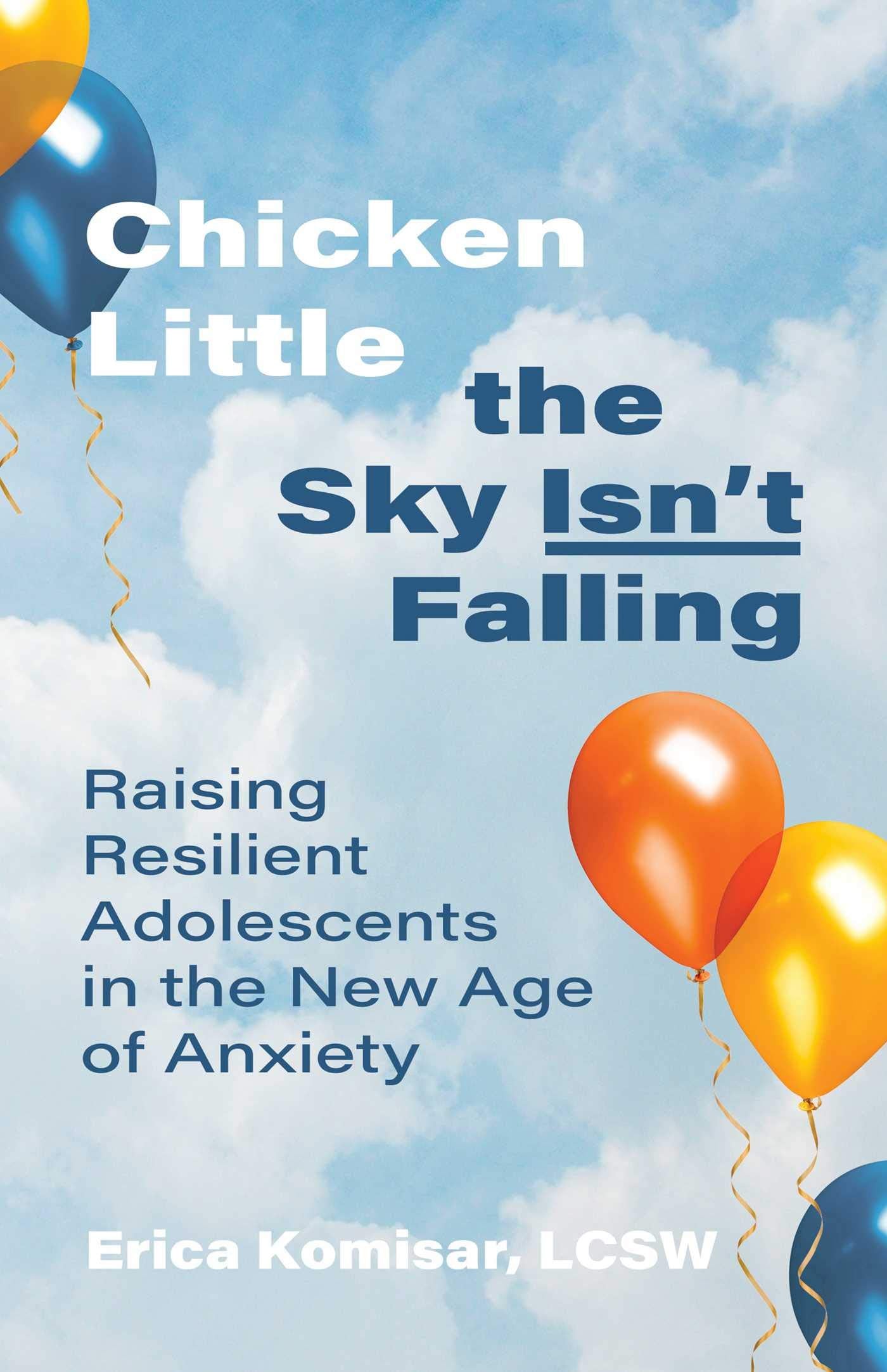 Libro: Chicken Little the Sky Isn't Falling: Raising Resilient Adolescents in the New Age of Anxiety