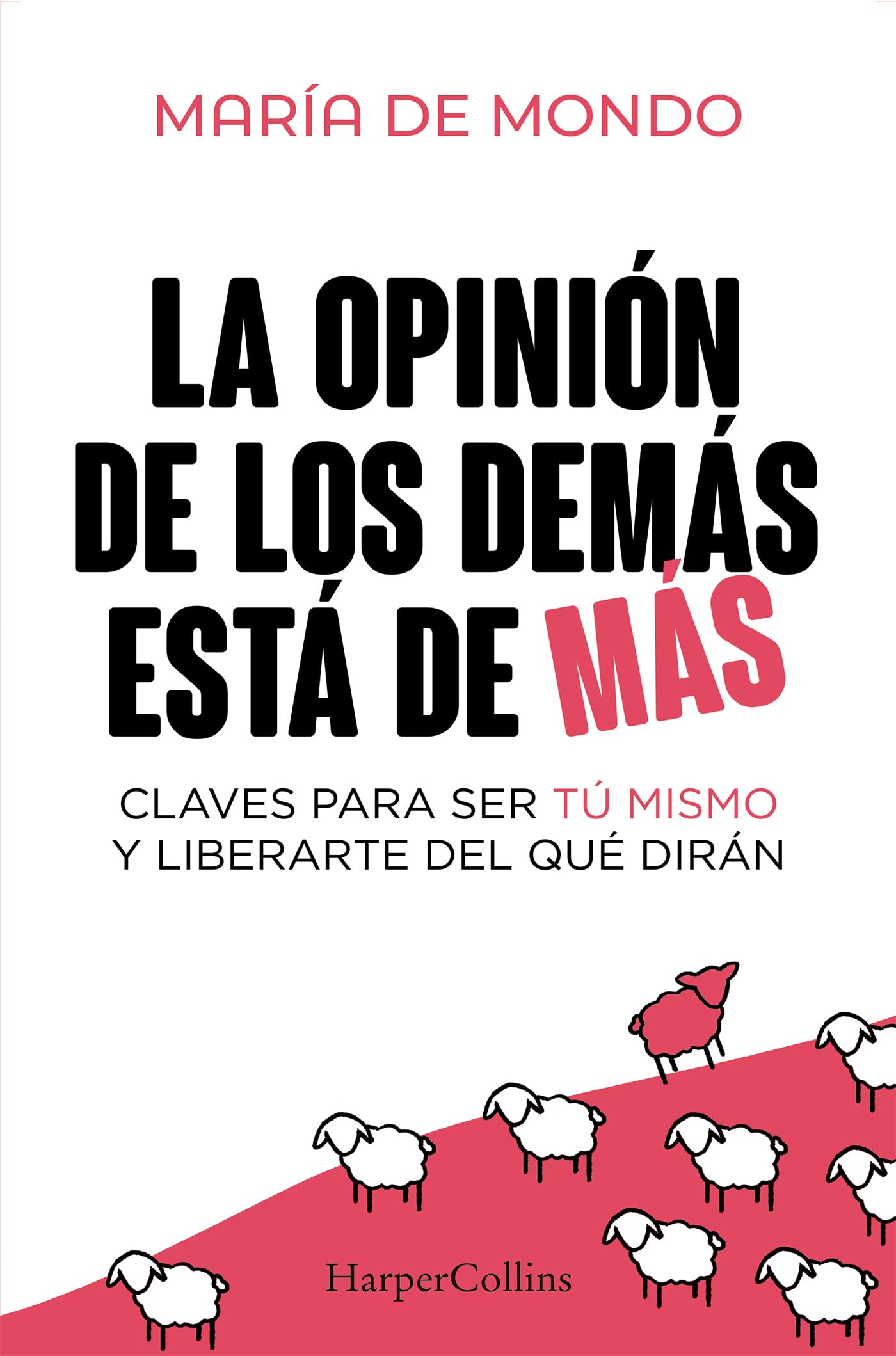 La opinión de los demás está de más: Claves para ser tú mismo y liberarte del que dirán (HARPERCOLLINS NF)