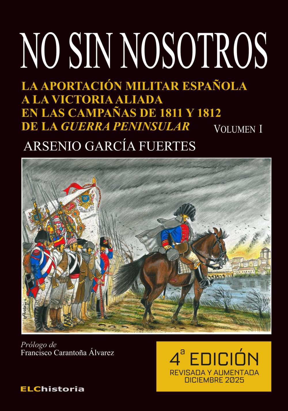 Libro: No sin nosotros. La aportación militar española a la victoria aliada en las campañas de 1811 y 1812 de la Guerra Peninsular (4ª Ed.) VOLUMEN I (Spanish Edition)