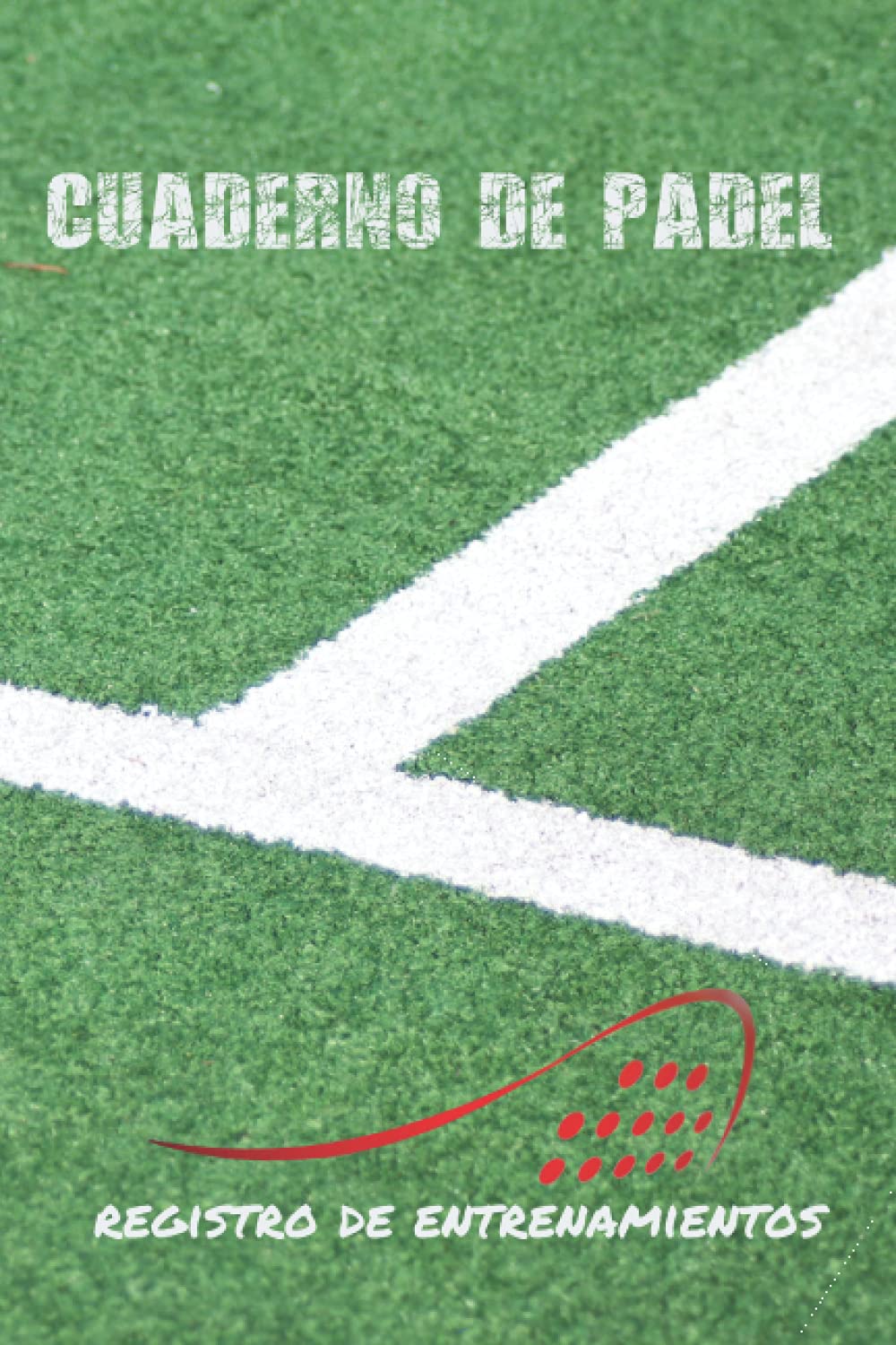 Libro: CUADERNO DE PÁDEL: DIARIO DE ENTRENADOR | LLEVA UN REGISTRO DETALLADO DE LOS ENTRENAMIENTOS Y DE LOS PARTIDOS (RESULTADOS, TÉCNICAS...) | INCLUYE ... PARA COACHES O JUGADORES. (Spanish Edition)