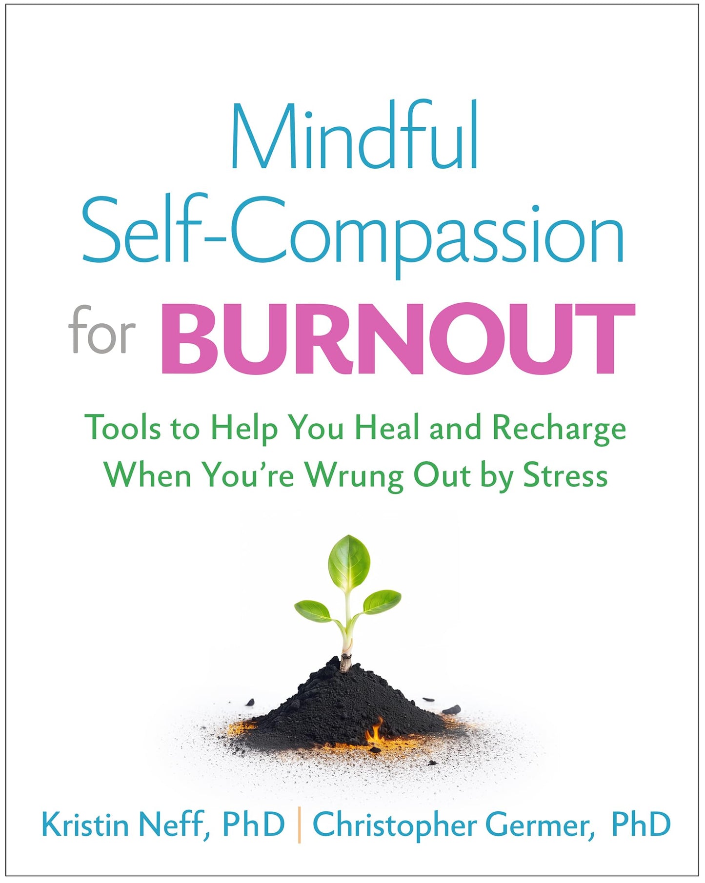Libro: Mindful Self-Compassion for Burnout: Tools to Help You Heal and Recharge When You're Wrung Out by Stress