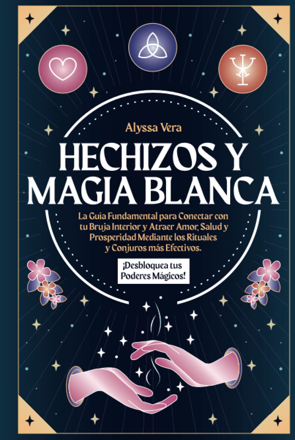 Libro: Hechizos y Magia Blanca: La Guía Fundamental para Conectar con tu Bruja Interior y Atraer Amor, Salud y Prosperidad mediante los Rituales y Conjuros ... tus Poderes Mágicos! (Spanish Edition)
