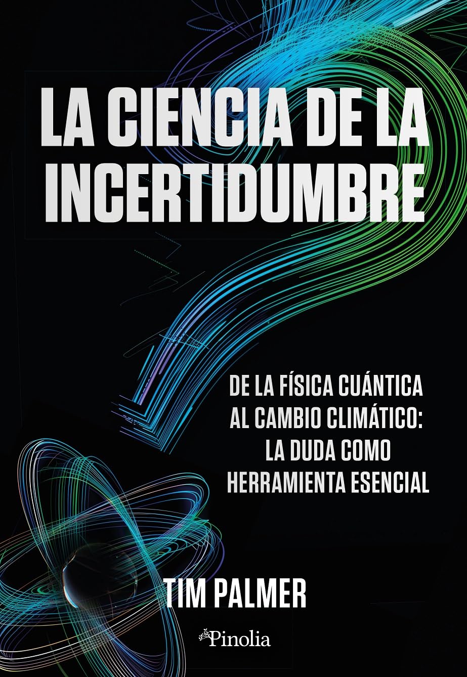 Libro: La ciencia de la incertidumbre: De la física cuántica al cambio climático: la duda como herramienta esencial (Divulgación científica)