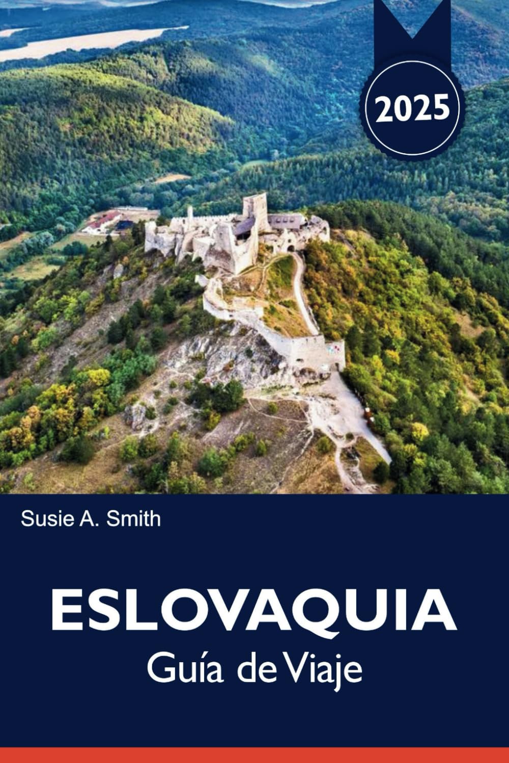 Libro: ESLOVAQUIA Guía de Viaje 2025: Descubra joyas ocultas, experiencias únicas en Bratislava, Košice y más allá