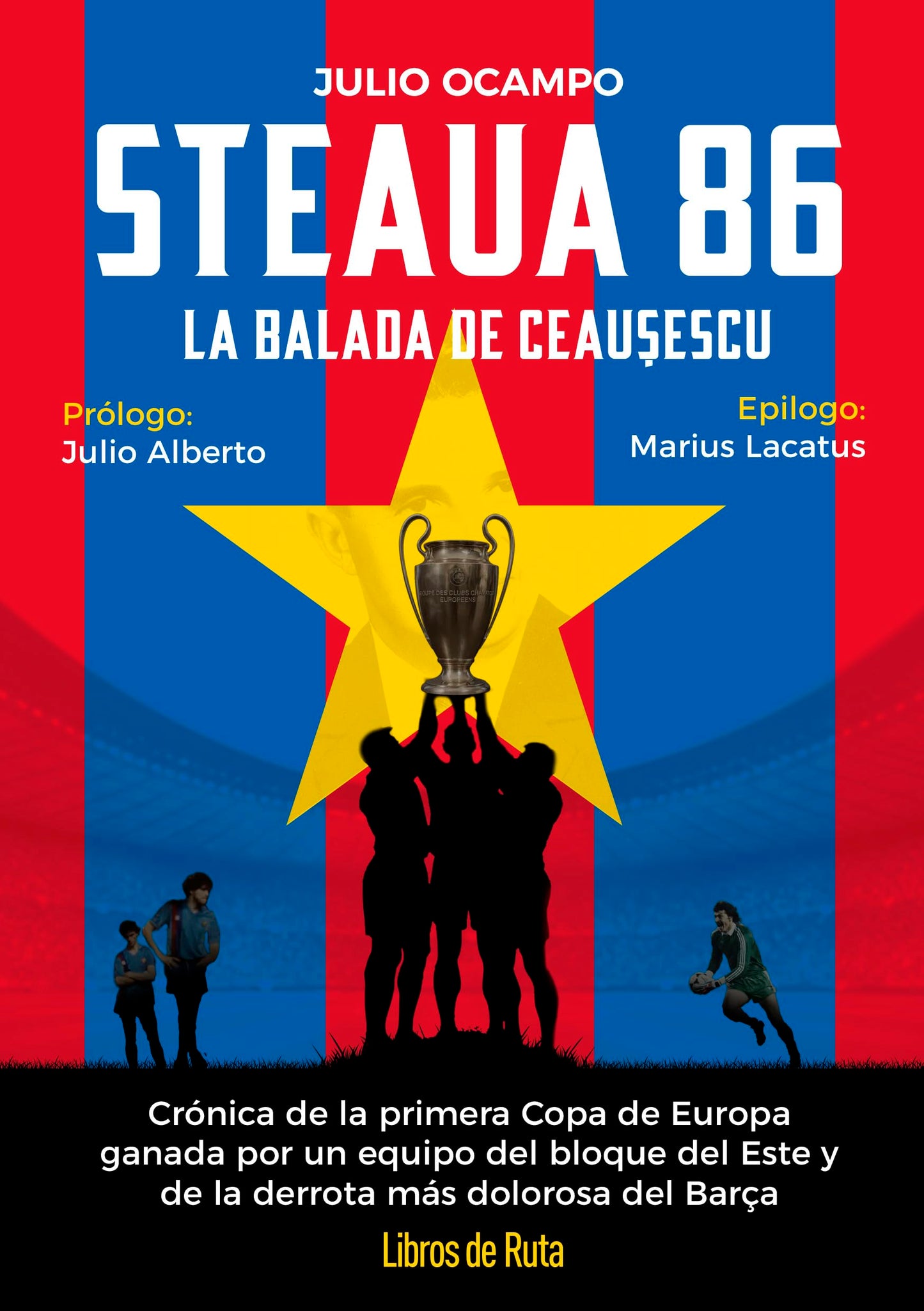 Libro: Steaua 86. La balada roja de Ceaucescu: Crónica de la primera Copa de Europa ganada por un equipo del bloque del Este y de la derrota más dolorosa del Barça (Fútbol)
