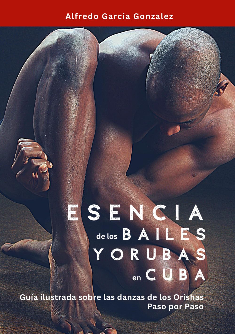 Libro: Esencia de los Bailes Yorubas en Cuba: Guia Ilustrada sobre las danzas de los Orishas - Paso por Paso
