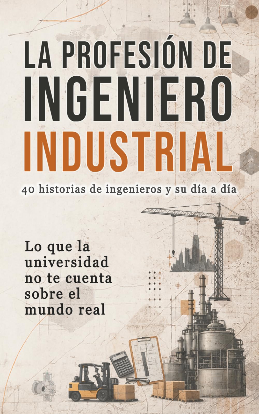 Libro: La profesión de ingeniero industrial: 40 historias de ingenieros y su día a día (Spanish Edition)