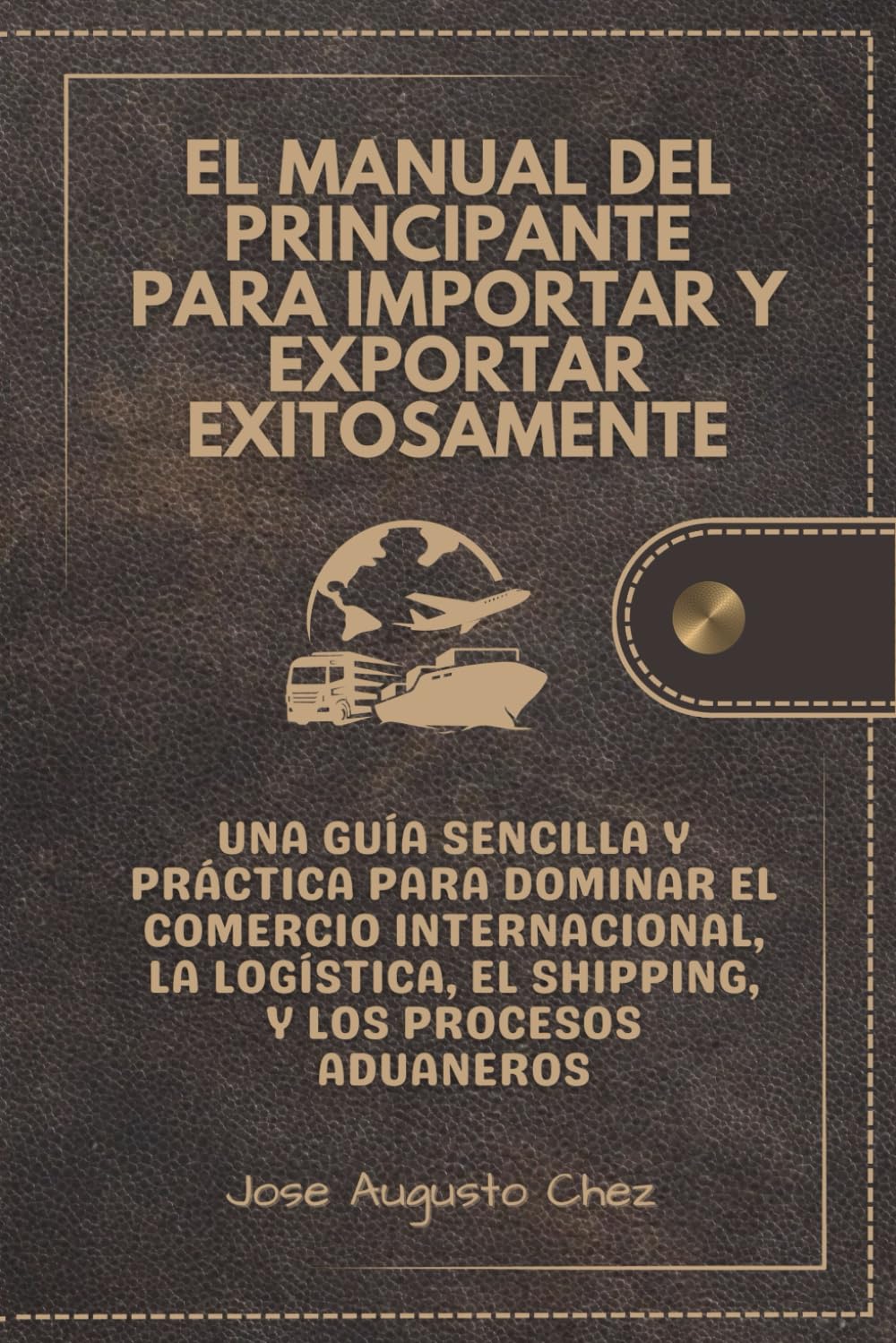 Libro: El Manual del Principiante para Importar y Exportar Exitosamente: Una Guía Fácil, Paso a Paso, para Dominar el Comercio Global, el Transporte ... los Procedimientos Aduanero (Spanish Edition)