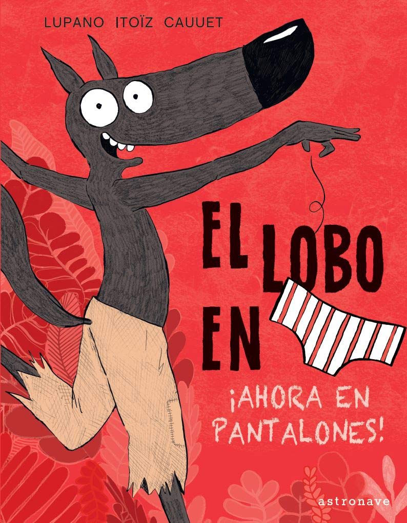 Libro: El Lobo en calzoncillos 5. ¡Ahora en pantalones!