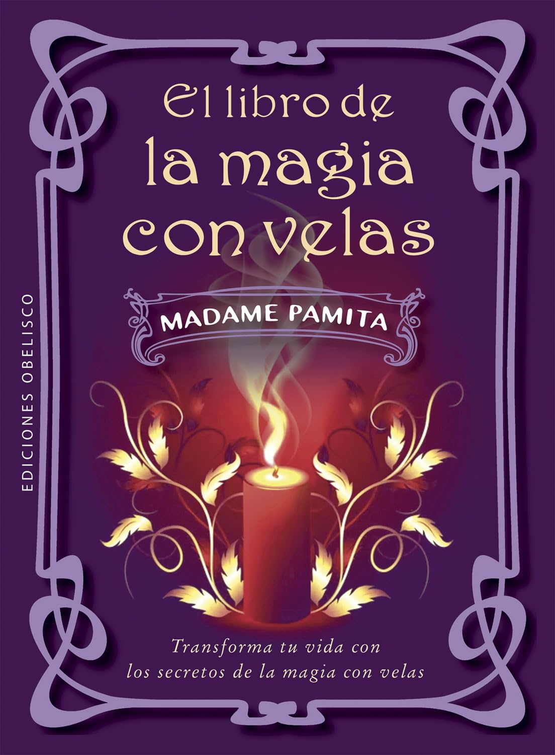 El libro de la magia con velas; Transforma tu vida con los secretos de la magia con velas (Magia y ocultismo)