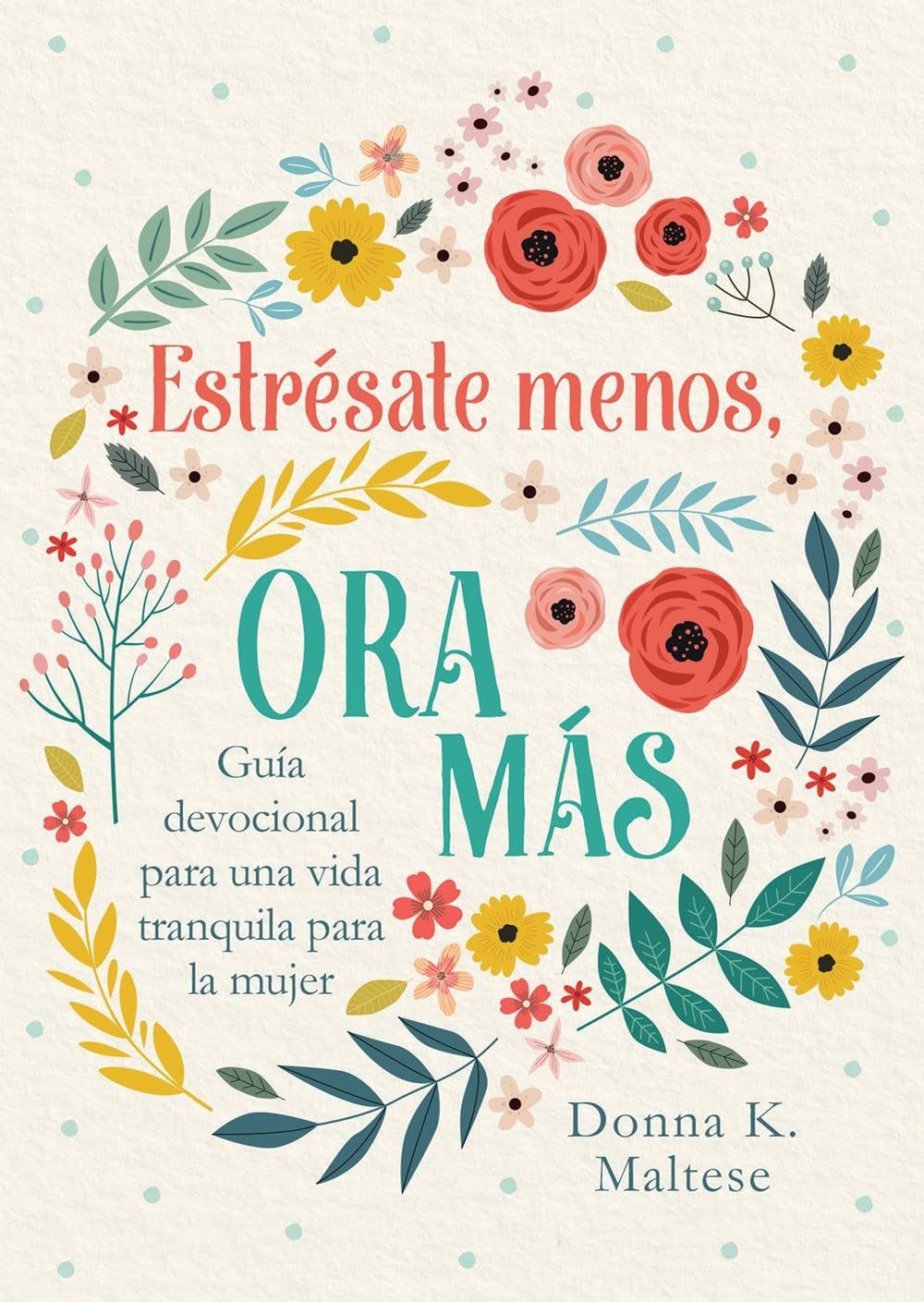 Libro: Estrésate Menos, Ora Más: Guía Devocional Para Una Vida Tranquila Para La Mujer (Spanish Edition)