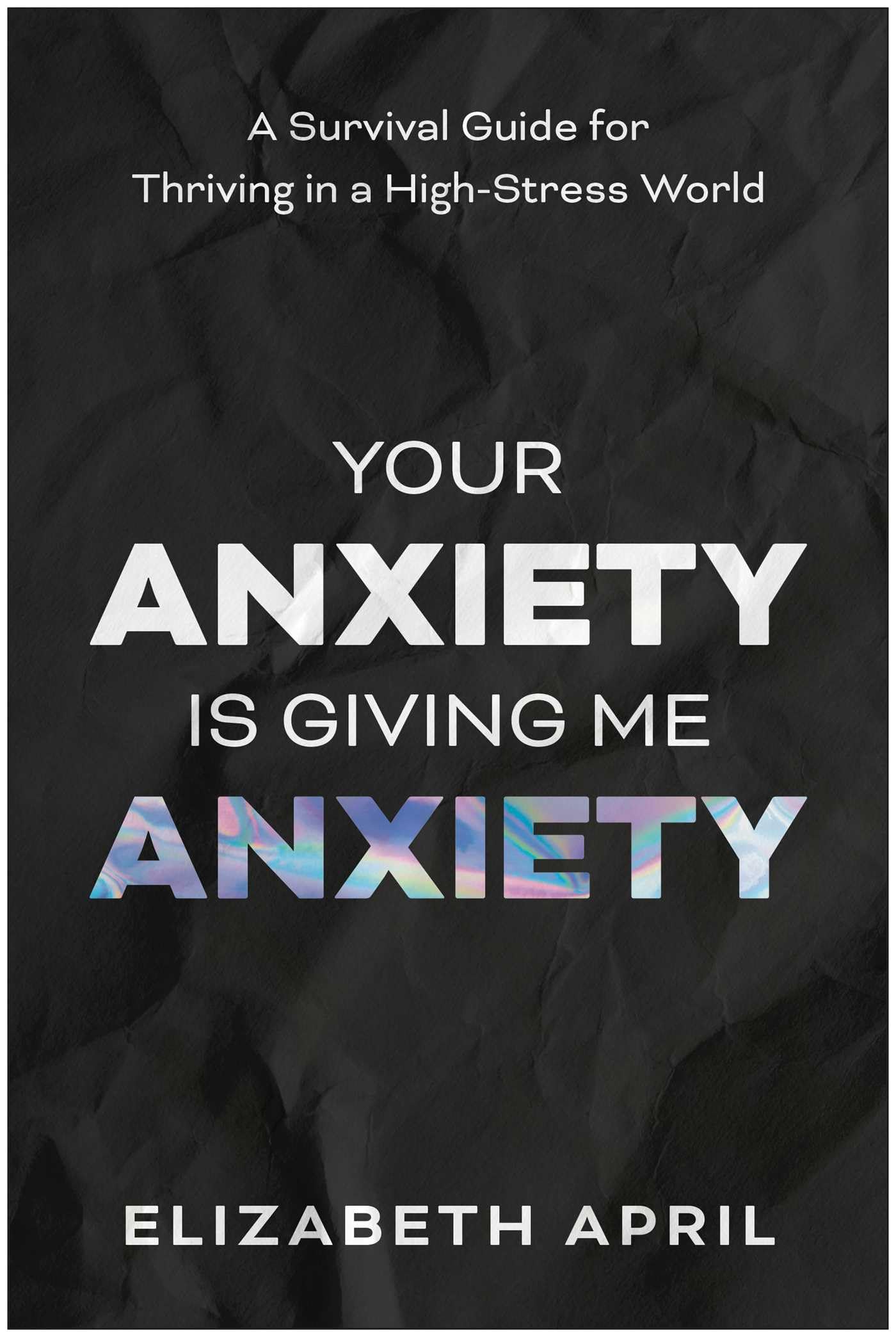 Libro: Your Anxiety Is Giving Me Anxiety: A Survival Guide for Thriving in a High-Stress World